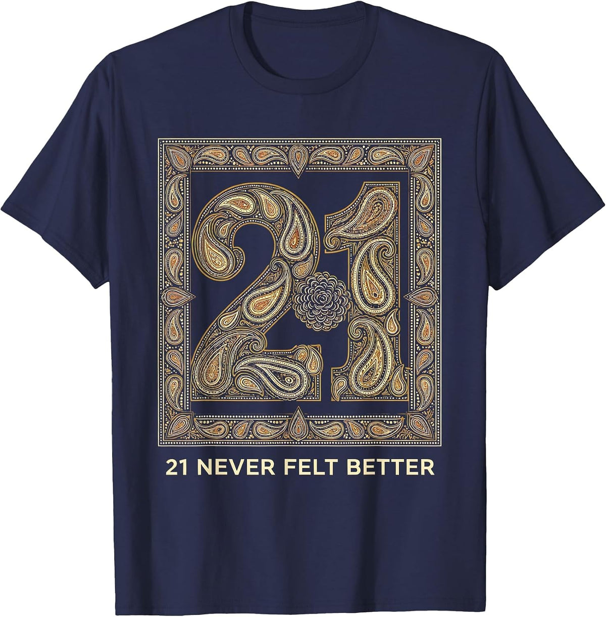 21 Never Felt Better Birthday Celebration Design T-Shirt - Navy Blue