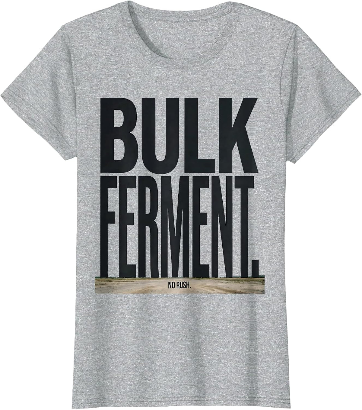 Bulk Ferment No Rush Funny Baker Sourdough Bread Baking Gift T-Shirt - Heather Grey