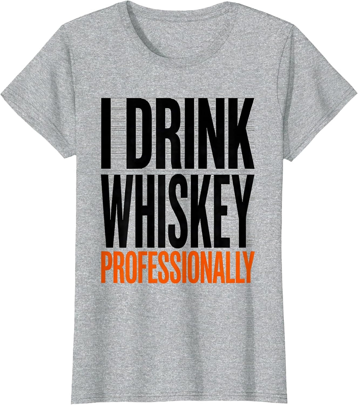 I Drink Whiskey Professionally Funny Bourbon Lover Gift T-Shirt - Heather Grey