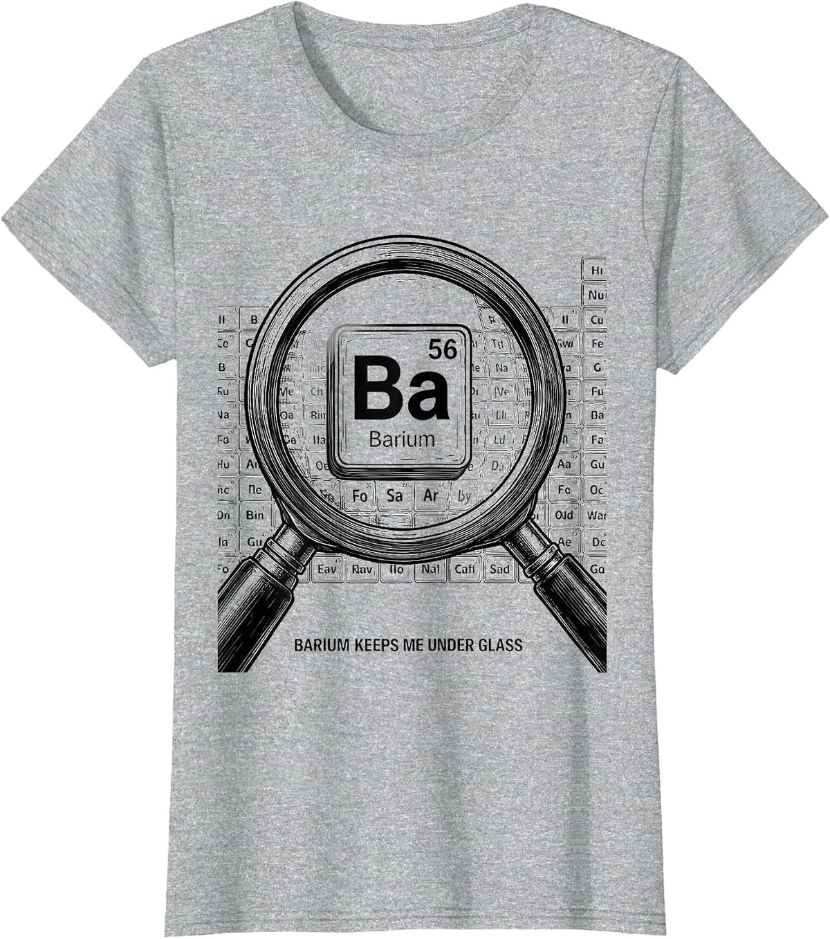 Barium Keeps Me Under Glass Funny Periodic Table Chemistry T-Shirt - Heather Grey