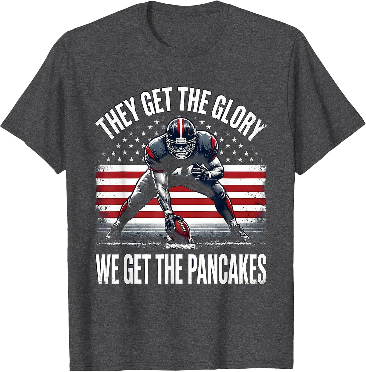 They Get The Glory, We Get The Pancakes Funny Lineman T-Shirt - Dark Heather Grey