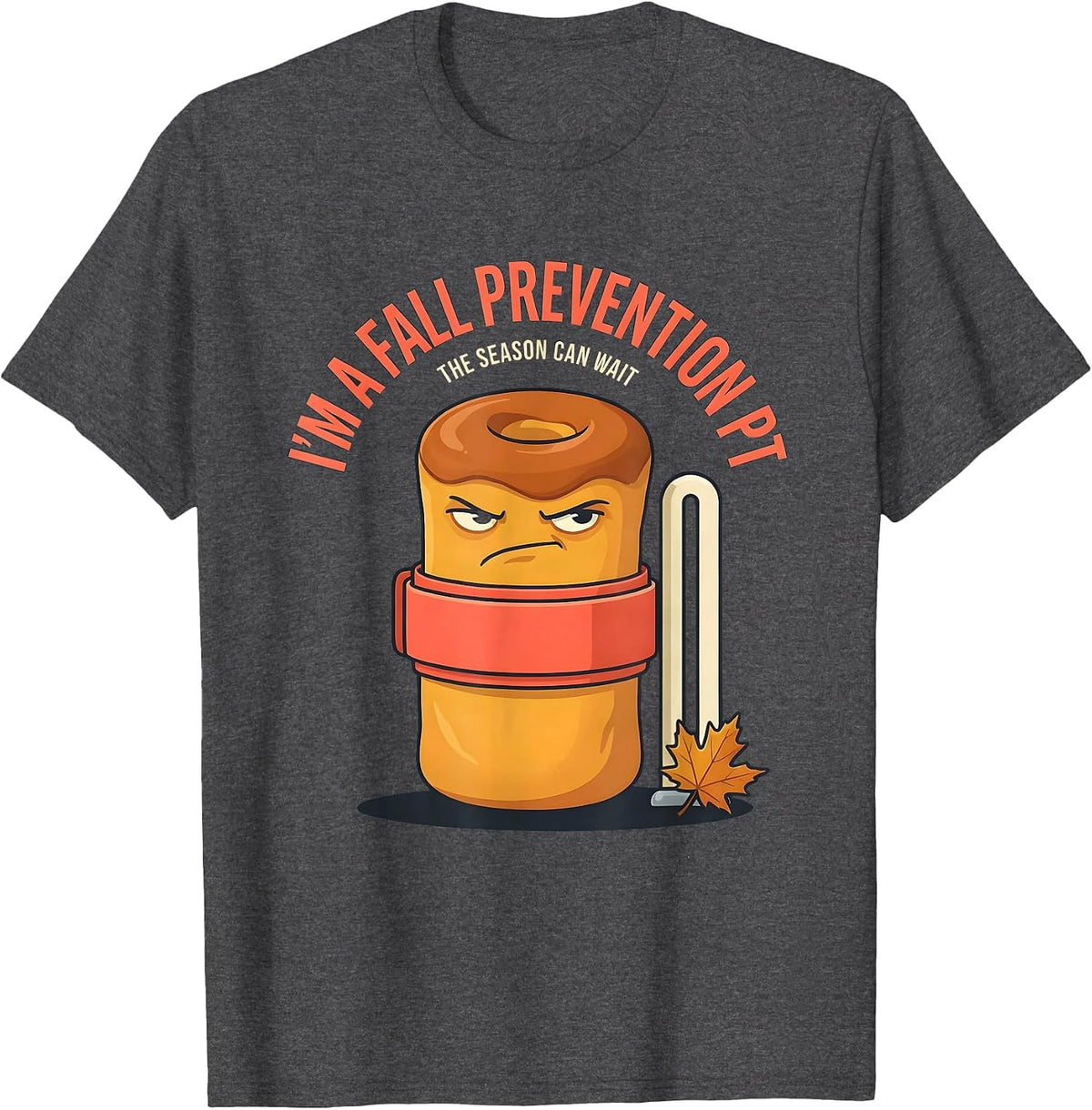 I’m a Fall Prevention PT The Season Can Wait Funny T-Shirt - Dark Heather Grey