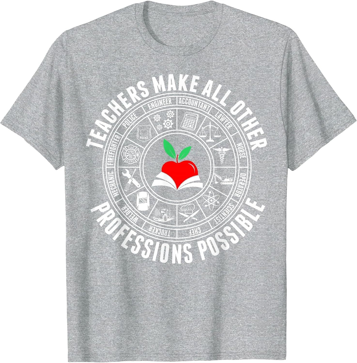 Teachers Make All Other Professions Possible Tshirt T-Shirt - Heather Grey