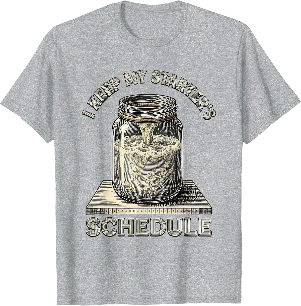 Men's I Keep My Starter's Schedule Funny Baker Sourdough Starter T-Shirt - Heather Grey