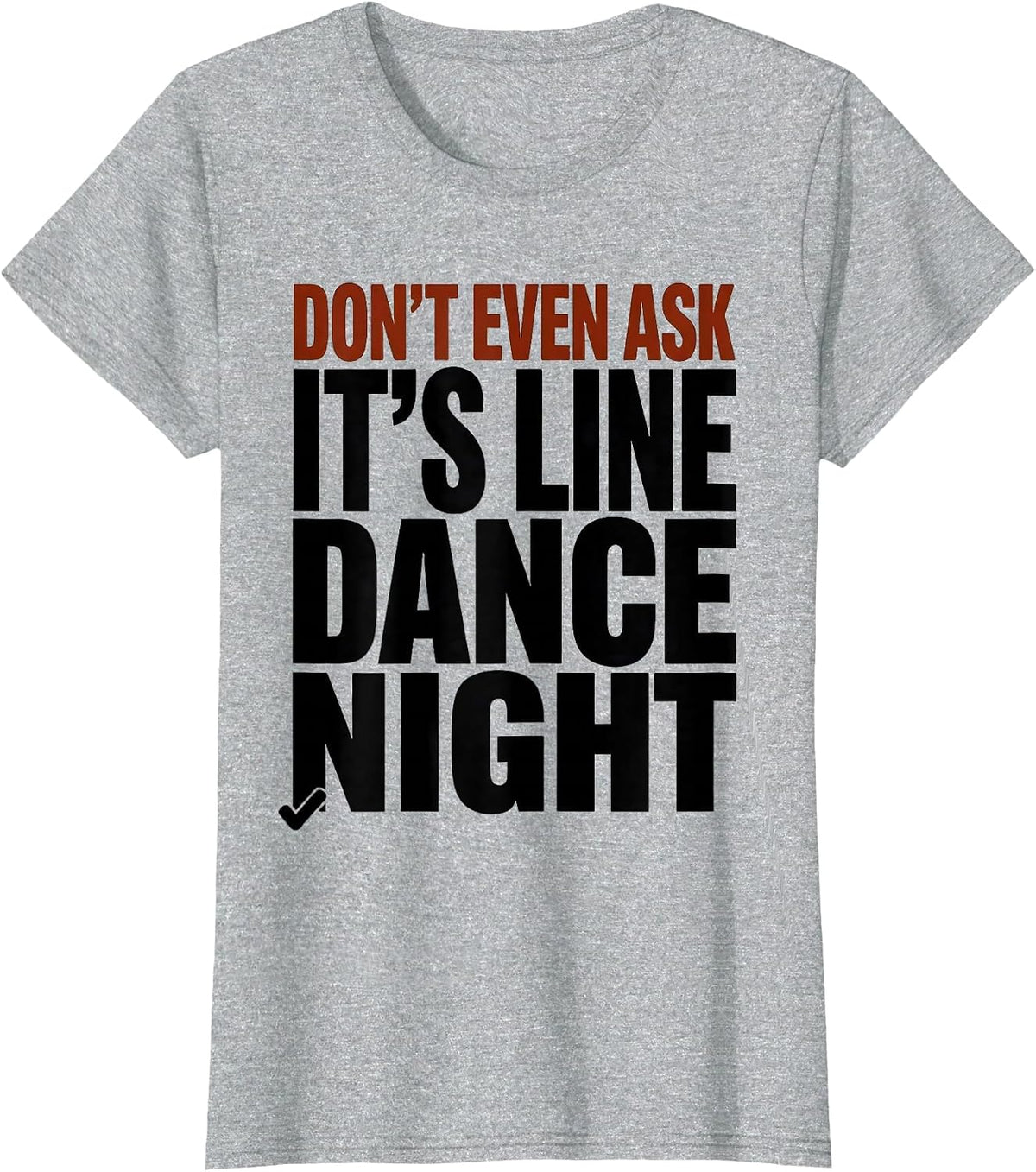 Women's Don't Even Ask, It's Line Dance Night Funny Line Dancer T-Shirt - Heather Grey