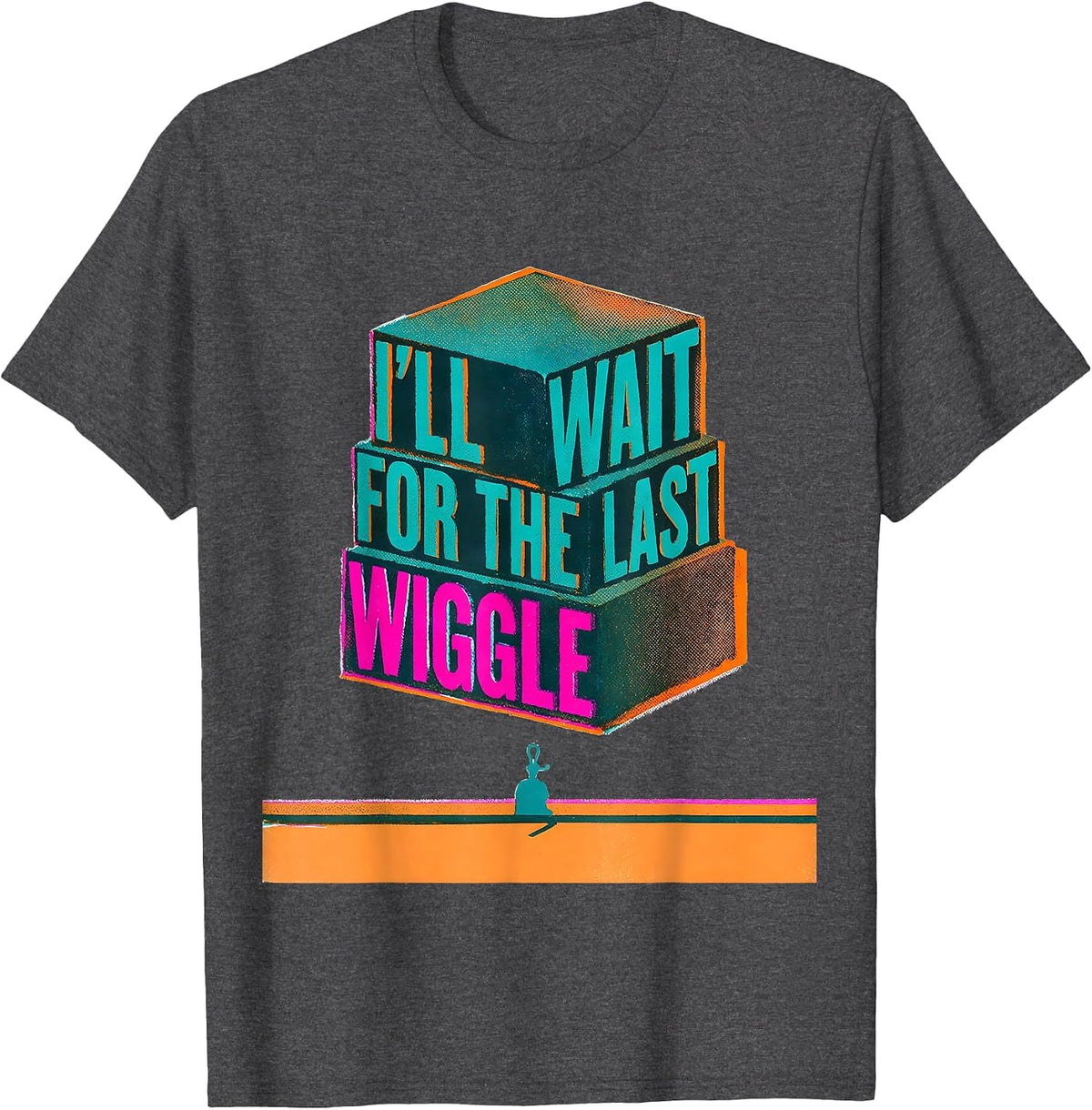 Men's I'll Wait For The Last Wiggle Funny Teacher Sarcastic T-Shirt - Dark Heather Grey