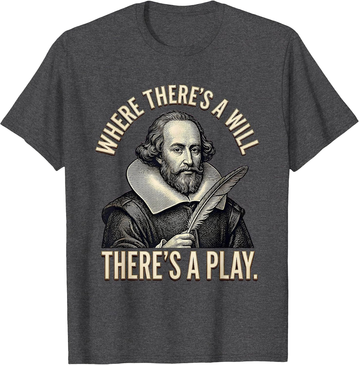 Men's Where There's A Will There's A Play Funny Shakespeare Quote T-Shirt - Dark Heather Grey
