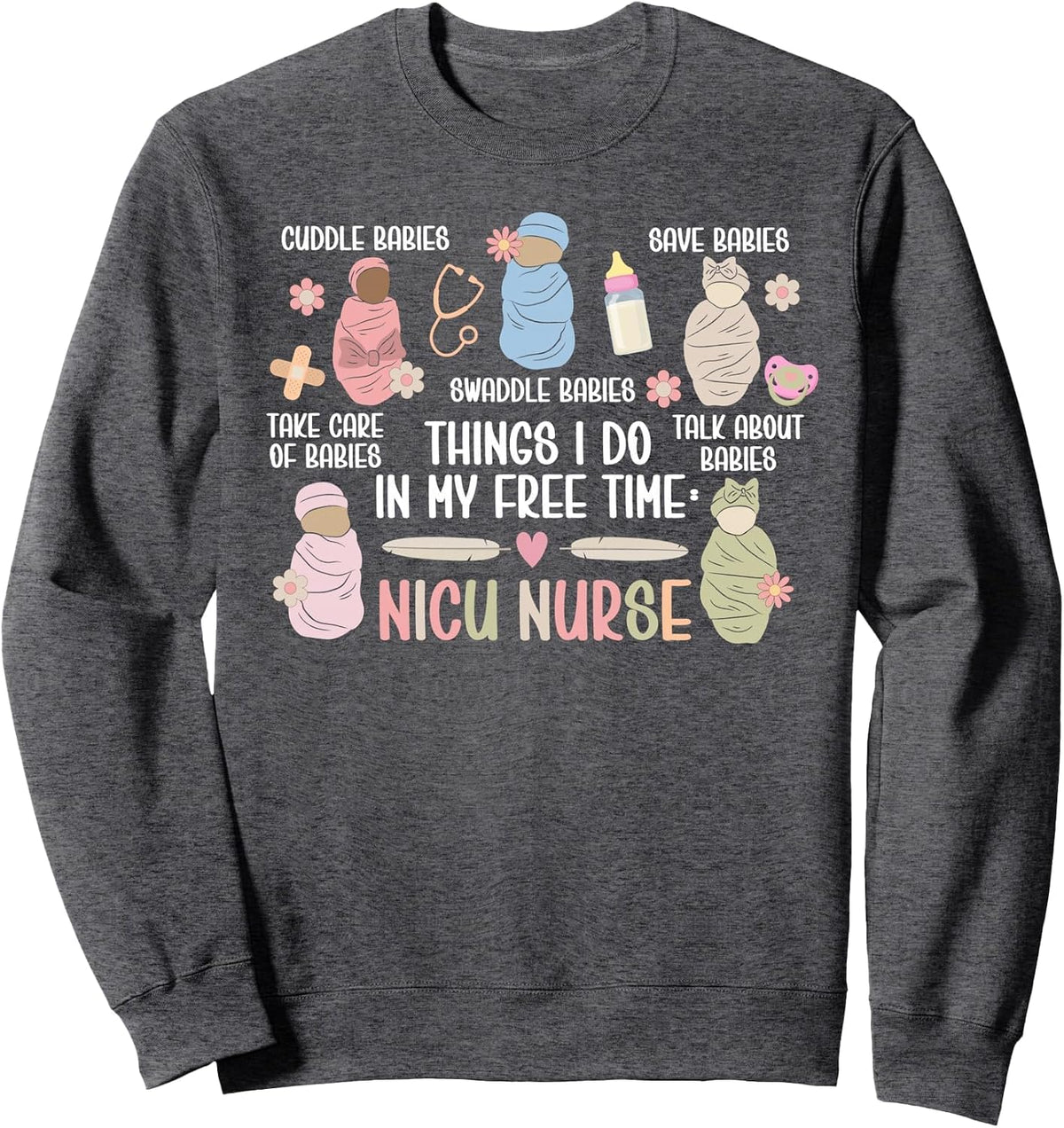 Things I Do NICU Nurse Neonatal Intensive Care Unit Sweatshirt - Adult Unisex Dark Heather Grey