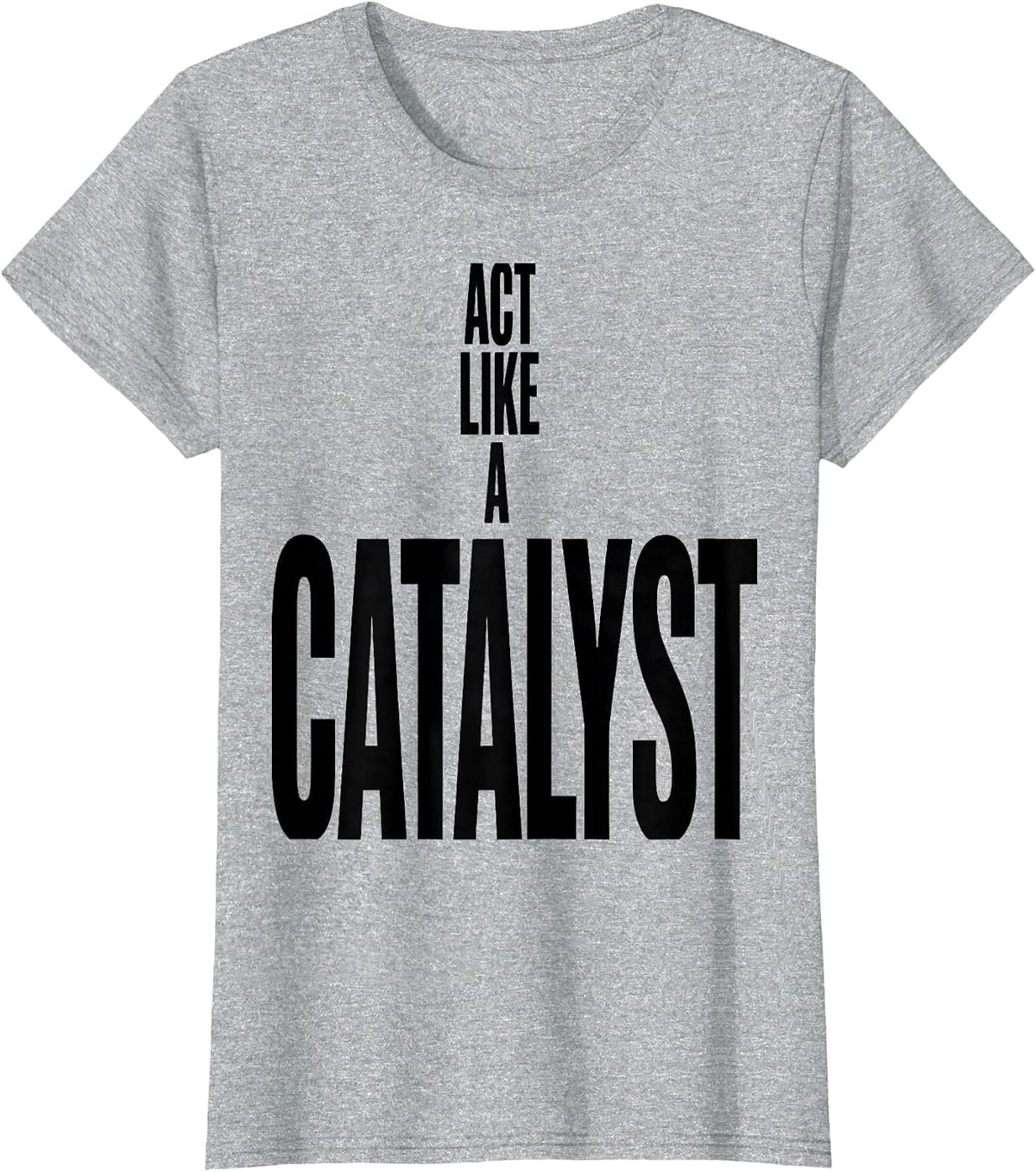 Act Like A Catalyst Funny Chemistry Science Humor T-Shirt - Heather Grey