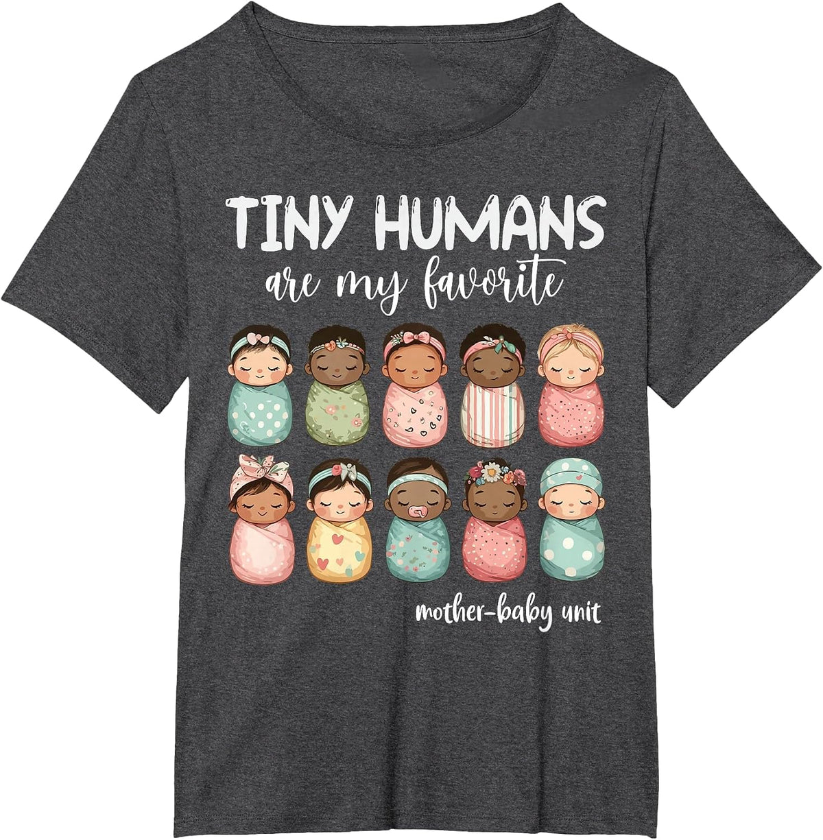 Tiny Humans are My Favorite NICU Mother Baby Unit Nurse T-Shirt - Dark Heather Grey