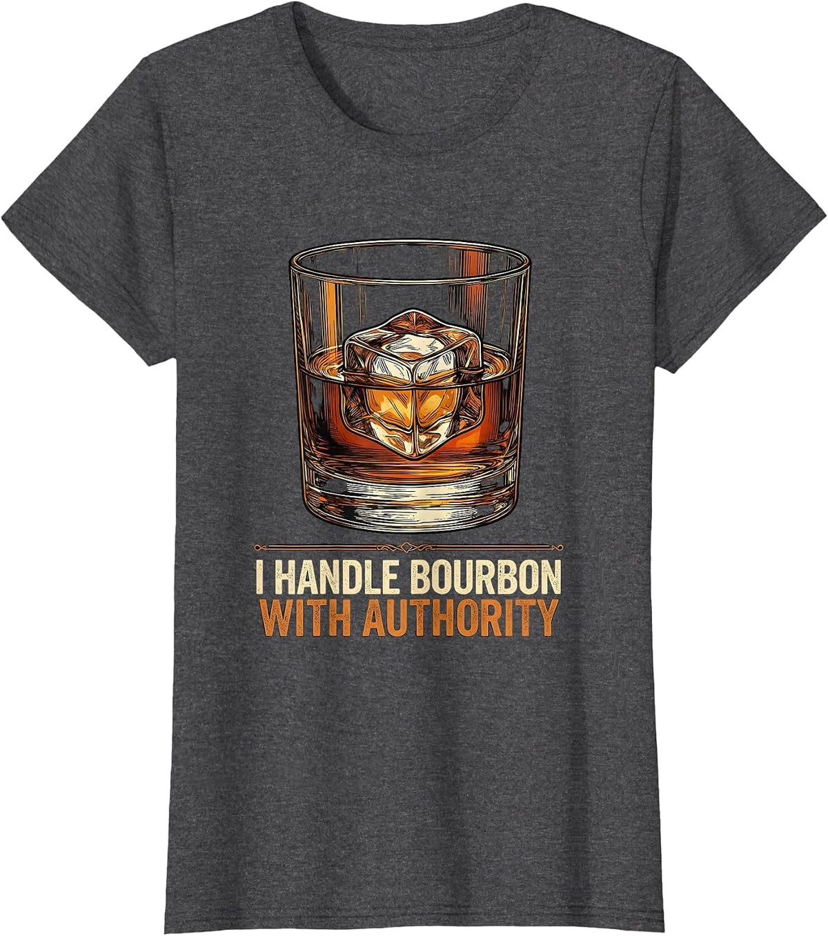 Women's I Handle Bourbon With Authority Funny Bourbon Lover Drinking T-Shirt - Dark Heather Grey