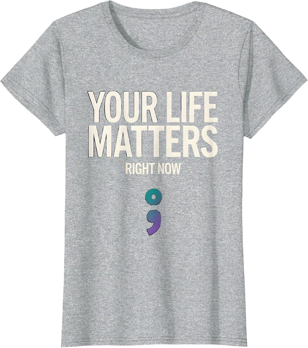 Your Life Matters Right Now Semicolon Mental Health T-Shirt - Heather Grey