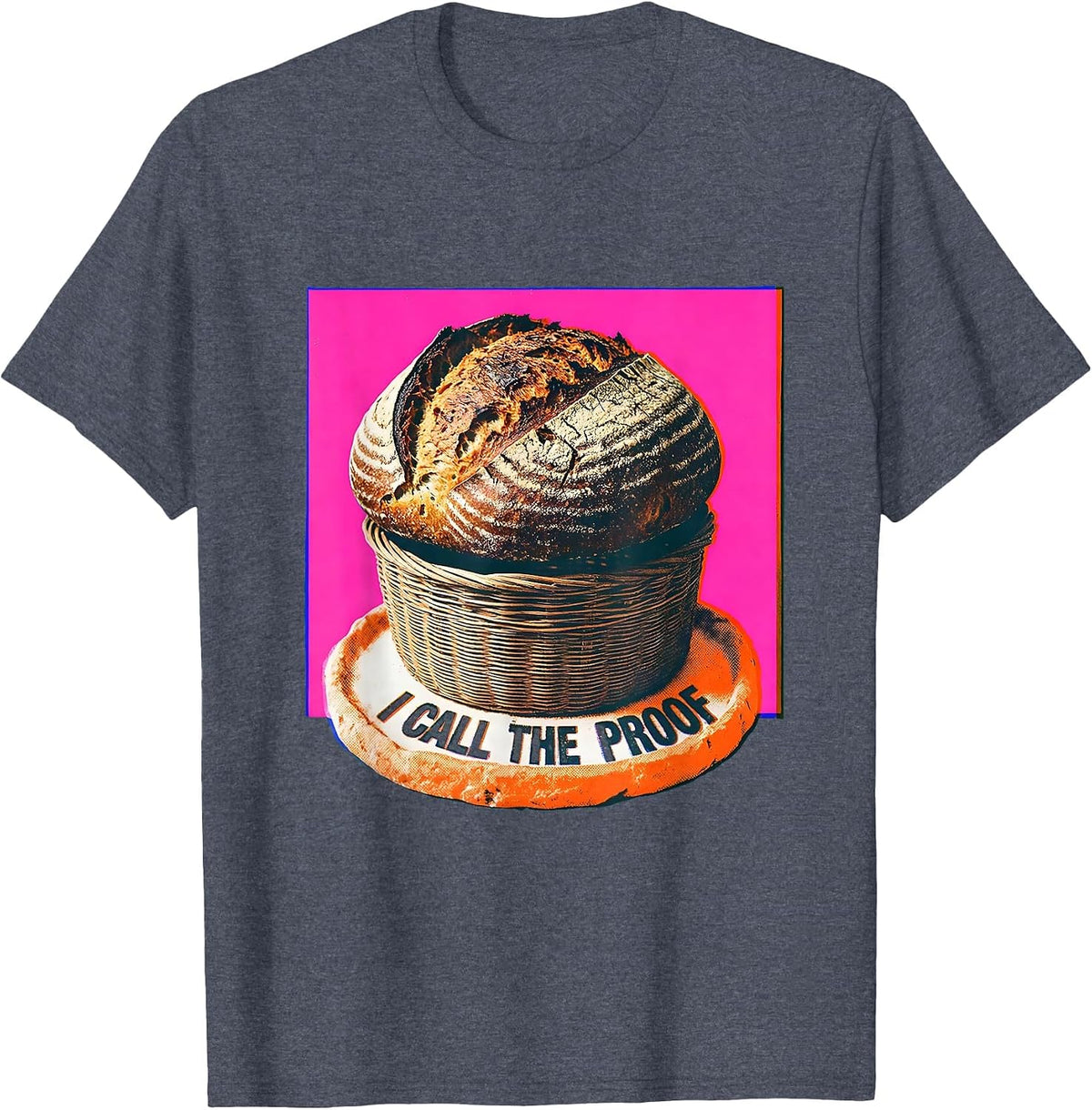 I Call The Proof Funny Sourdough Baker Bread Lover Gift T-Shirt - Heather Blue