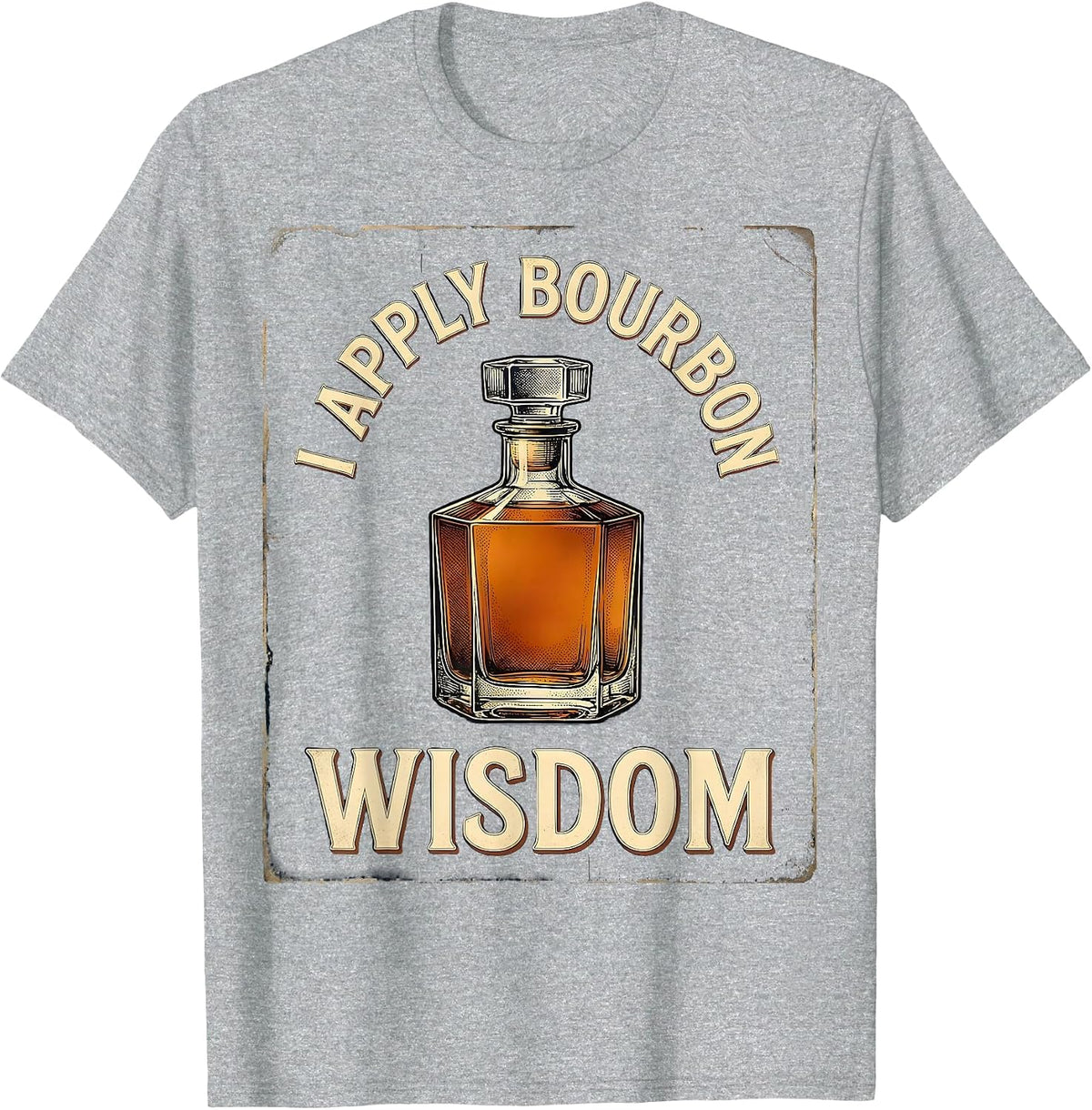 Men's I Apply Bourbon Wisdom Vintage Bourbon Drinking Lover Gift T-Shirt - Heather Grey