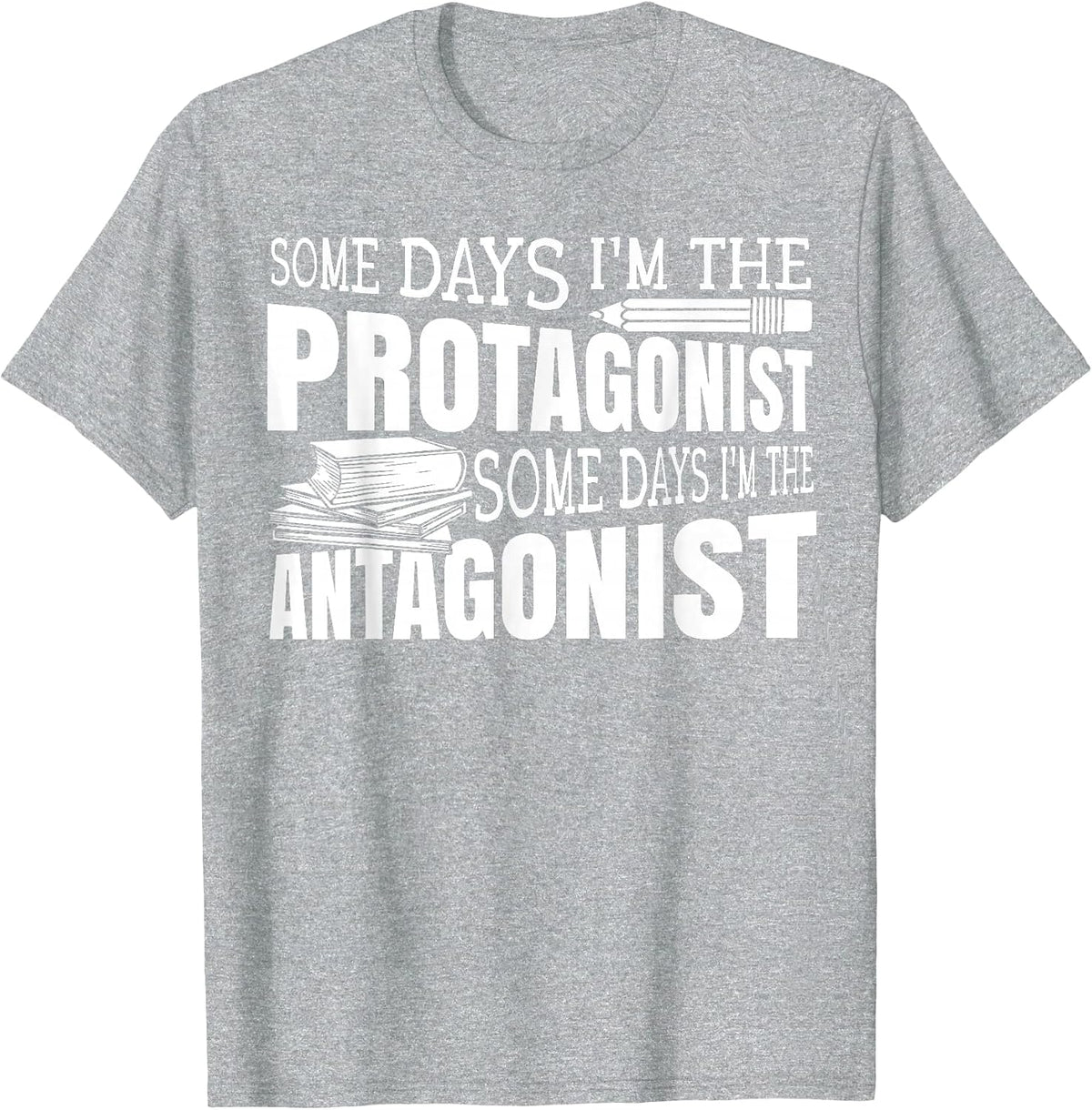 Some Days I'm The Protagonist Some Days I'm The Antagonist T-Shirt - Heather Grey