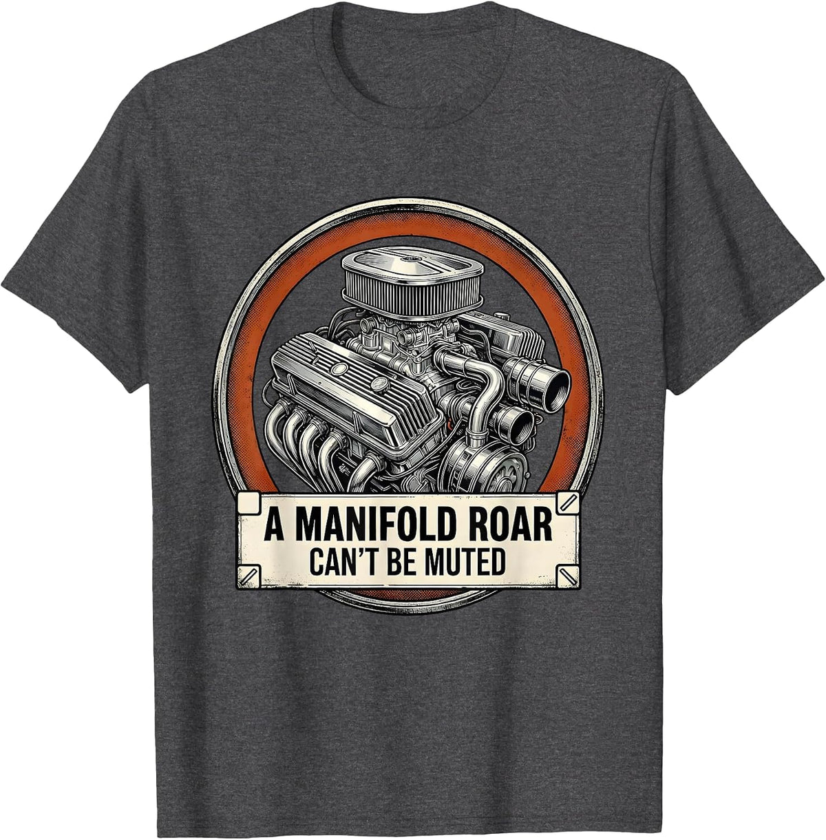 A Manifold Roar Can't Be Muted Funny Classic Car Guy Humor T-Shirt - Dark Heather Grey