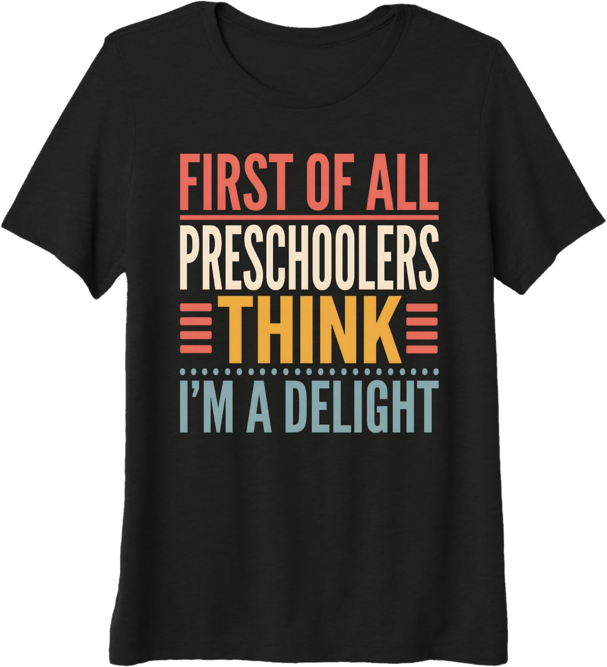 Preschoolers Think Im A Delight Teacher Daycare Preschool Premium Tri-Blend T-Shirt - Black