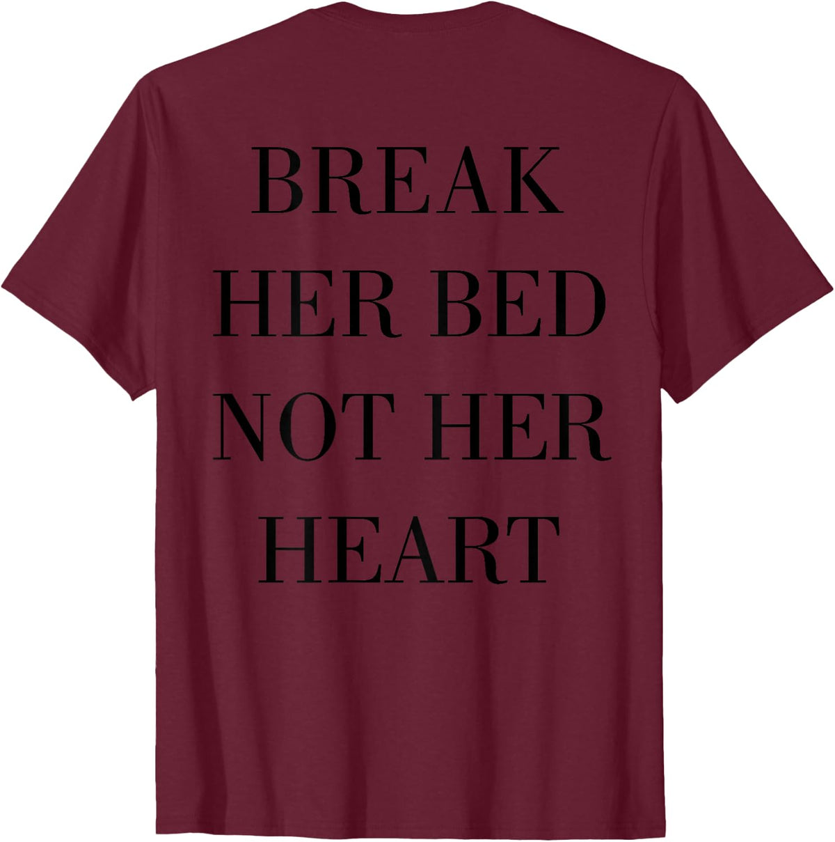 Break Her Bed Not Her Heart Funny Quotes T-Shirt - Burgundy