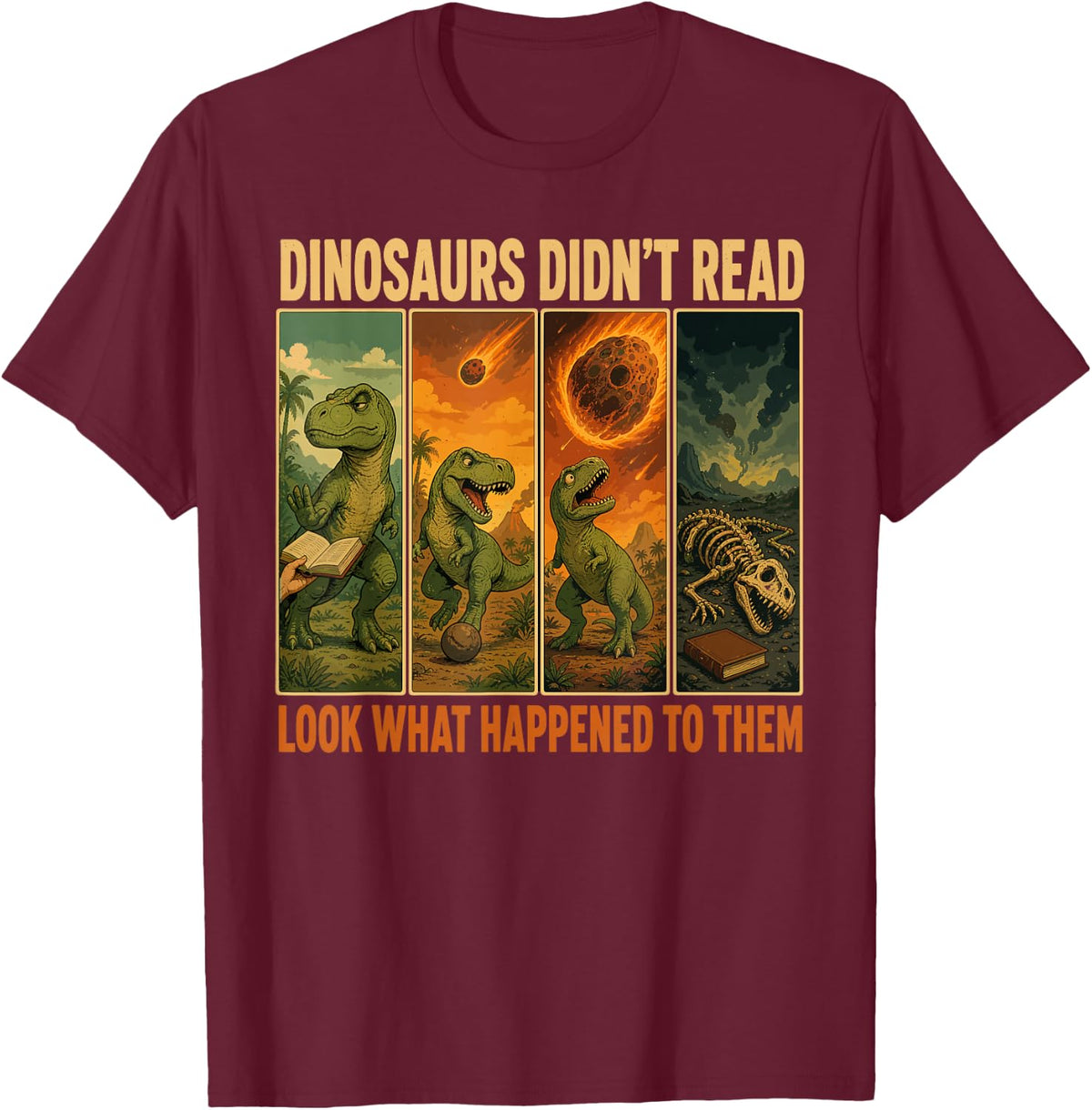 Dinosaurs Didnt Read Look What Happened Teacher T-Shirt - Burgundy