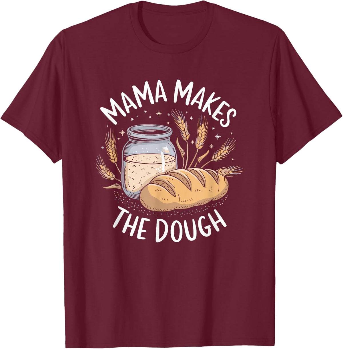 Mama Makes The Dough, Sourdough Starter Baker Breadmaker T-Shirt - Burgundy