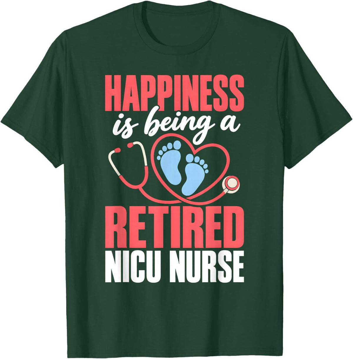 Happiness is Being A Retired NICU Nurse Neonatal T-Shirt - Dark Green