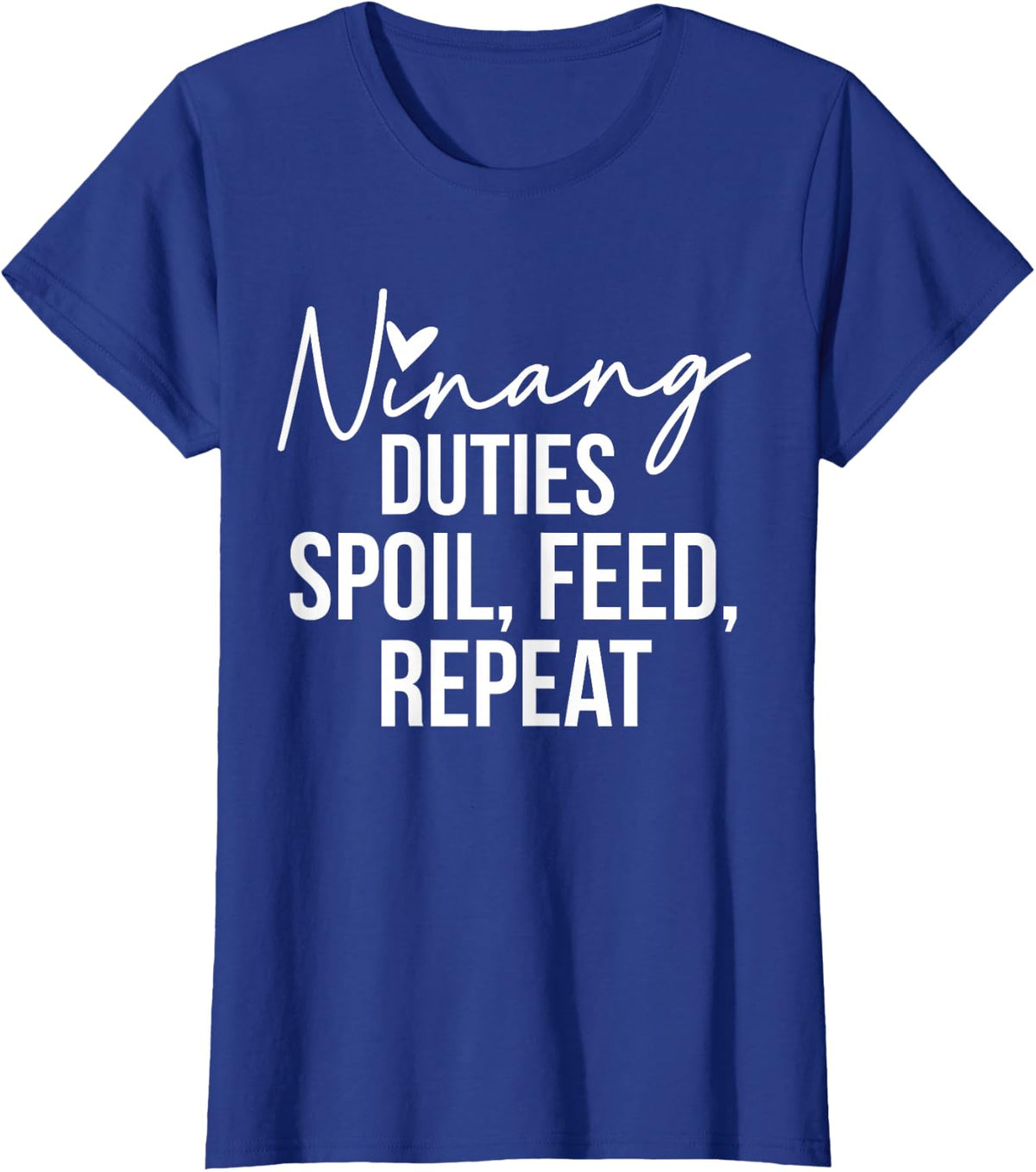 Ninang Duties Spoil, Feed, Repeat Godmother Godmom T-Shirt - Royal Blue