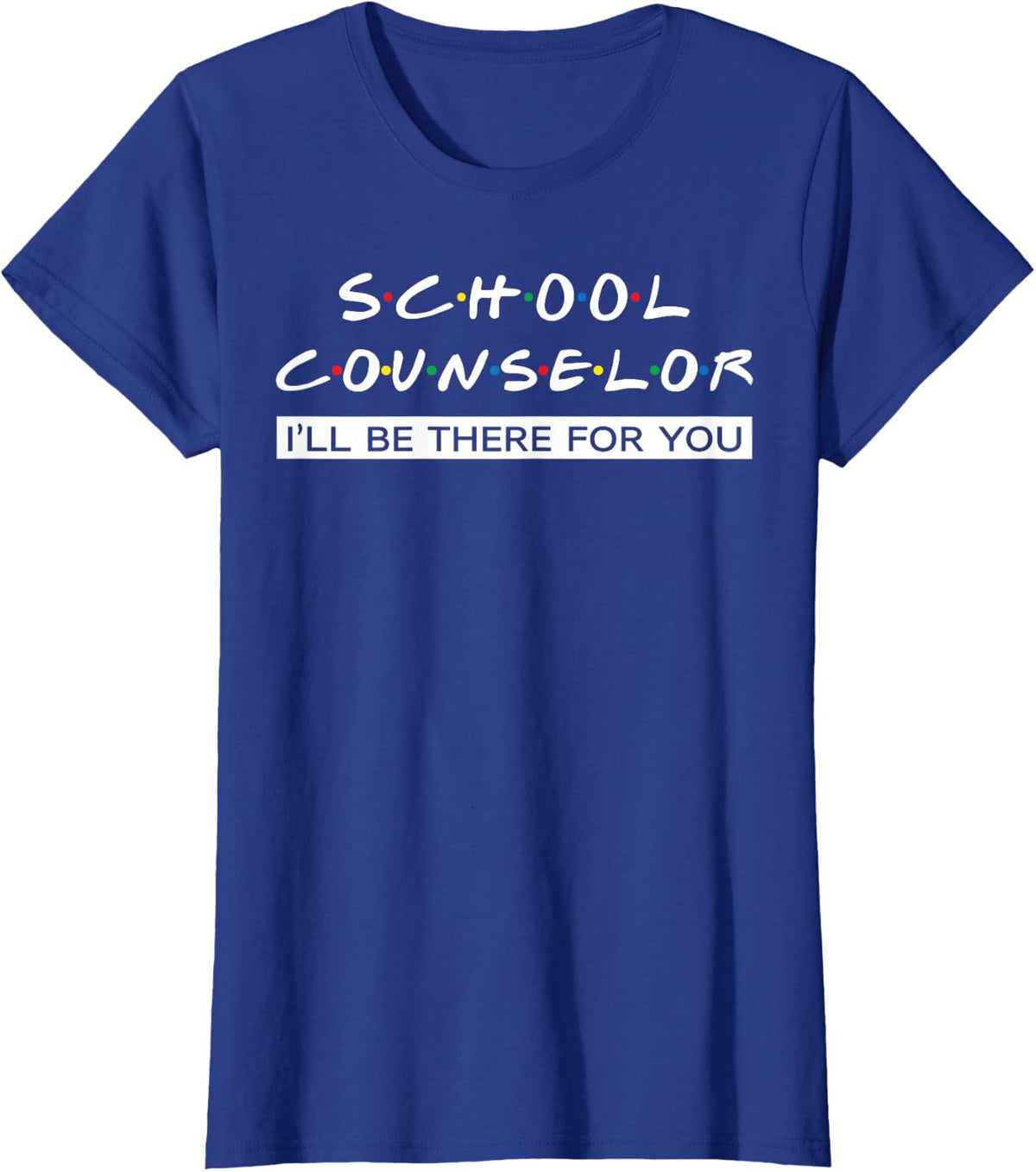 I'll Be There For You Gift For School Counselor T-Shirt - Royal Blue