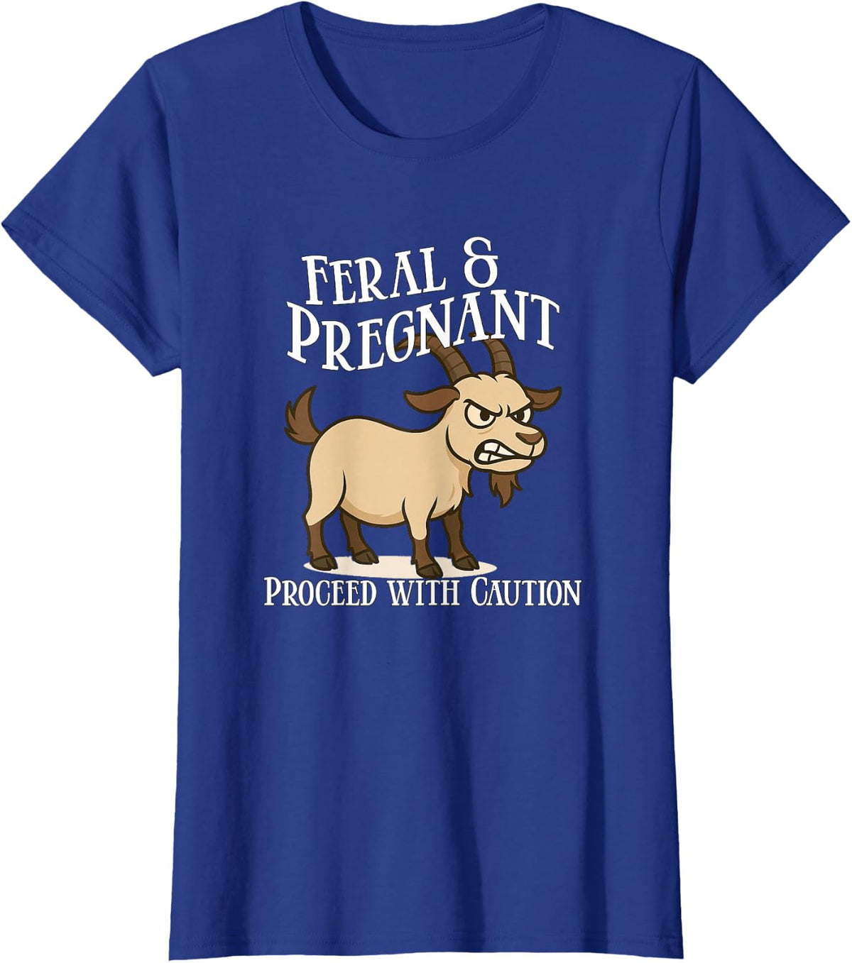 Feral and Pregnant Proceed With Caution Funny Goat Pregnancy T-Shirt - Royal Blue