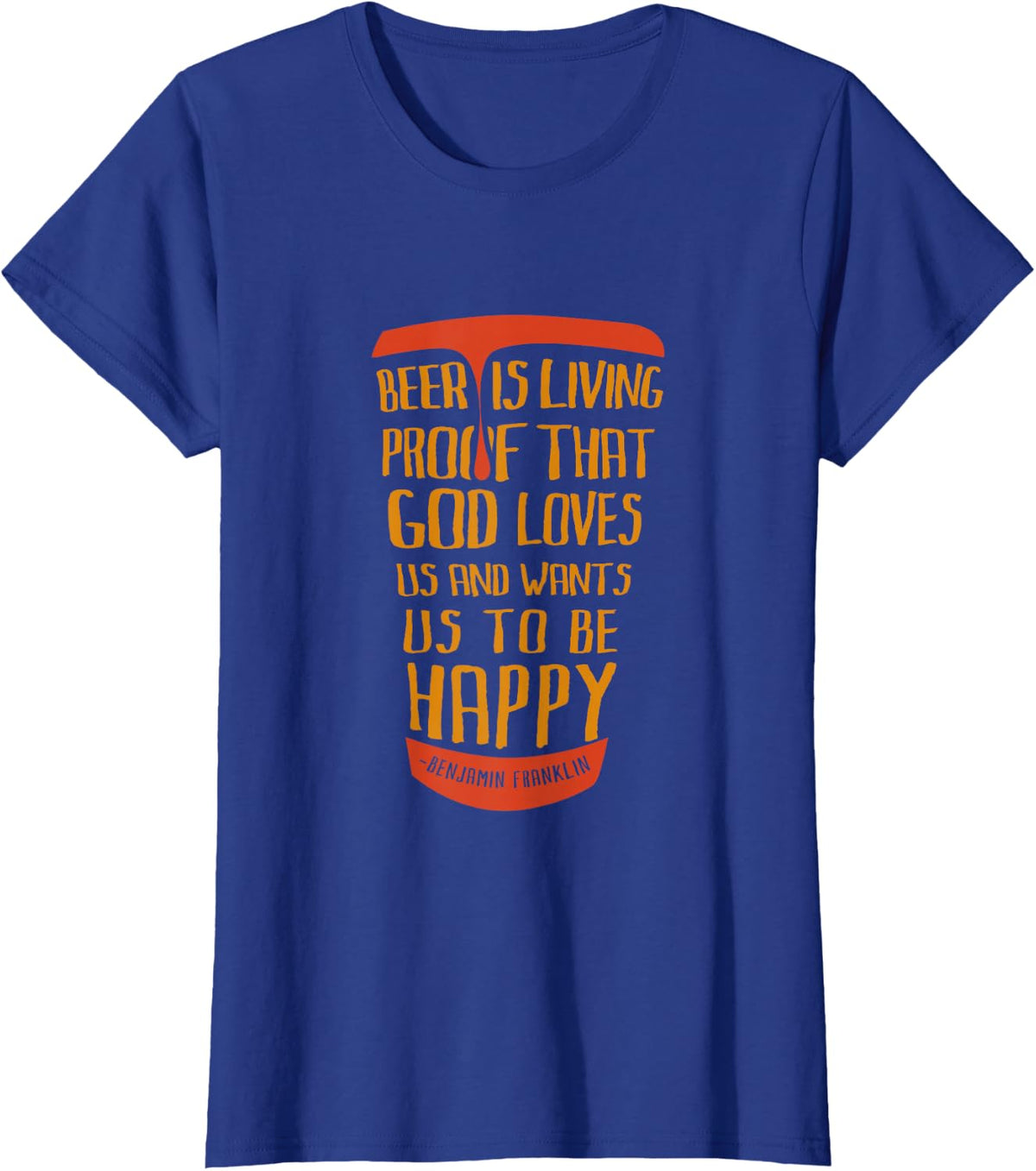 Beer Is Proof That God Loves Us And Wants Us To Be Happy T-Shirt - Royal Blue