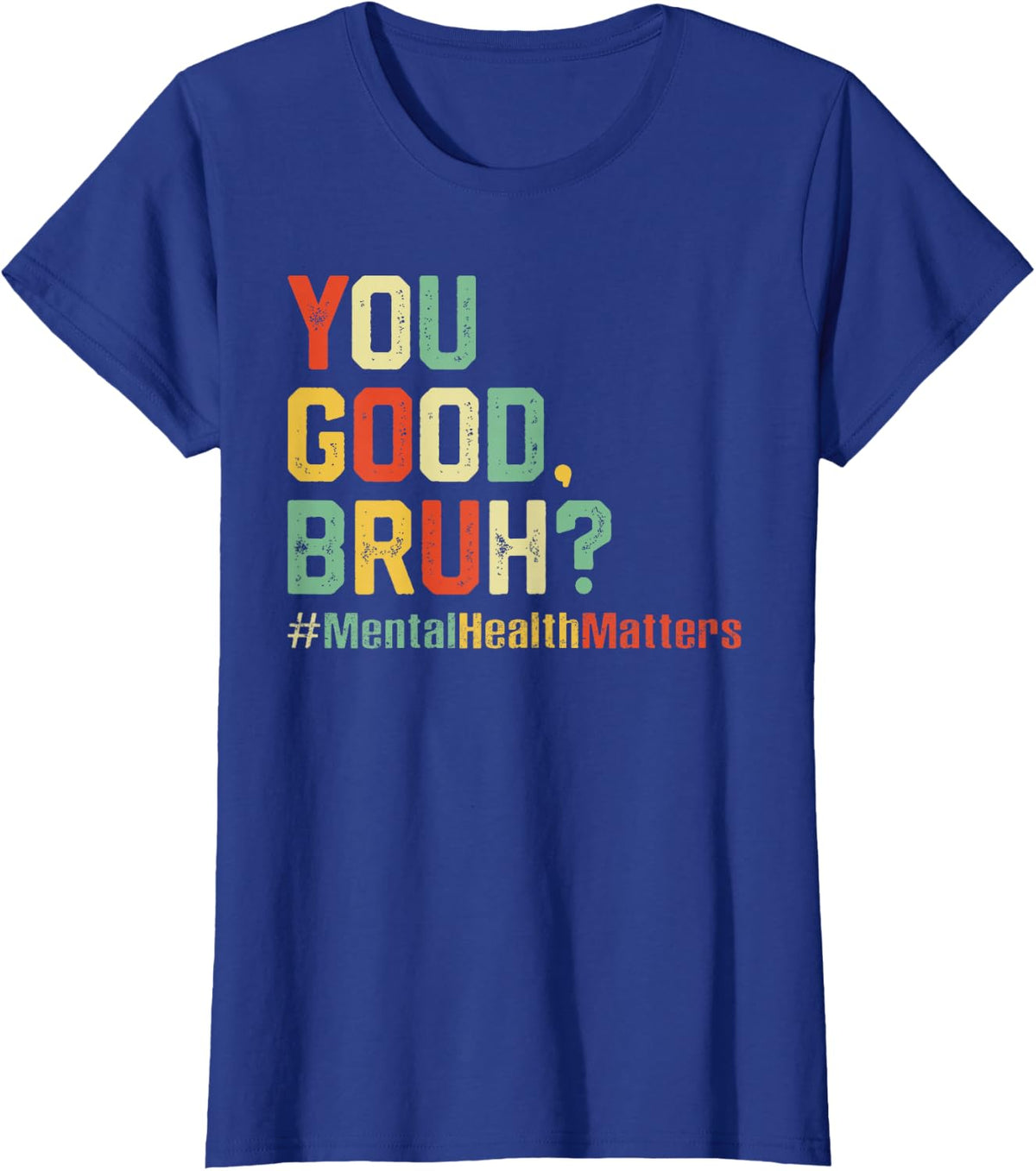 You Good Bruh? Mental Health Awareness Support Therapist T-Shirt - Royal Blue
