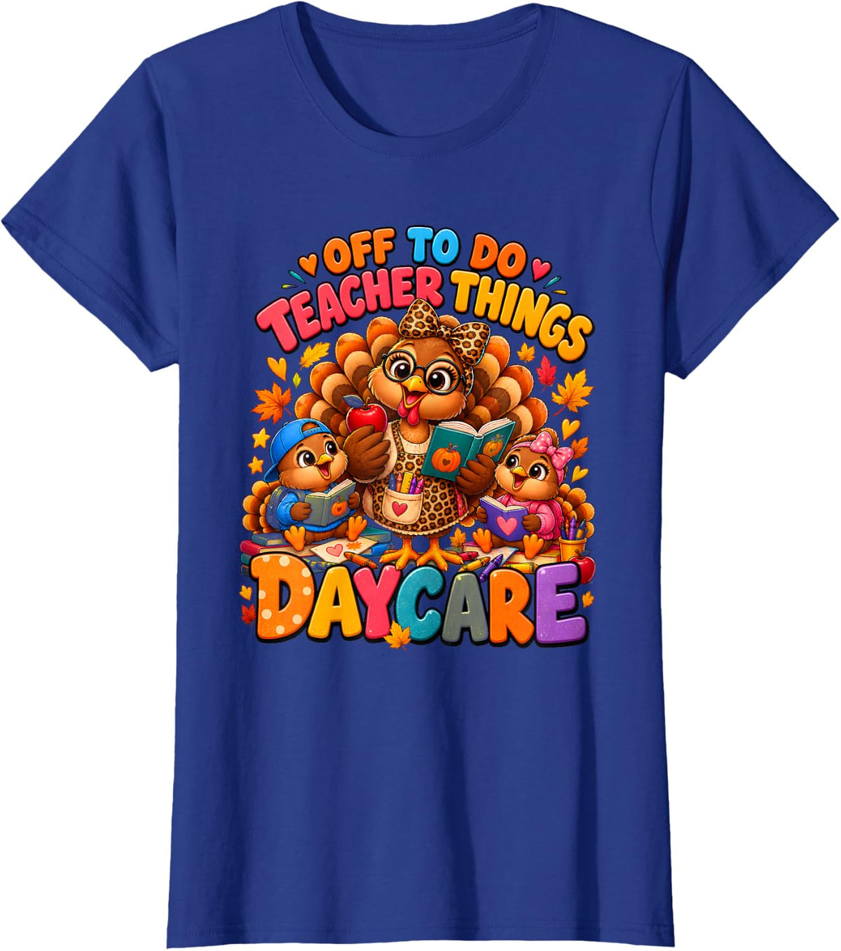 Off to Do Teacher Things Daycare Thanksgiving Turkey Teacher T-Shirt - Royal Blue