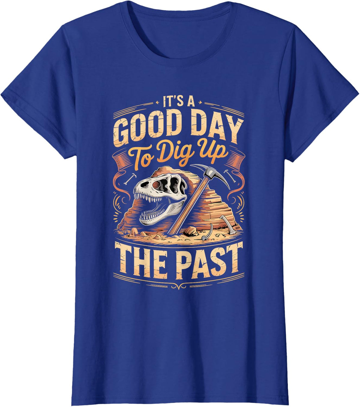 It's A Good Day to Dig Up The Past Dinosaur Paleontology T-Shirt - Royal Blue