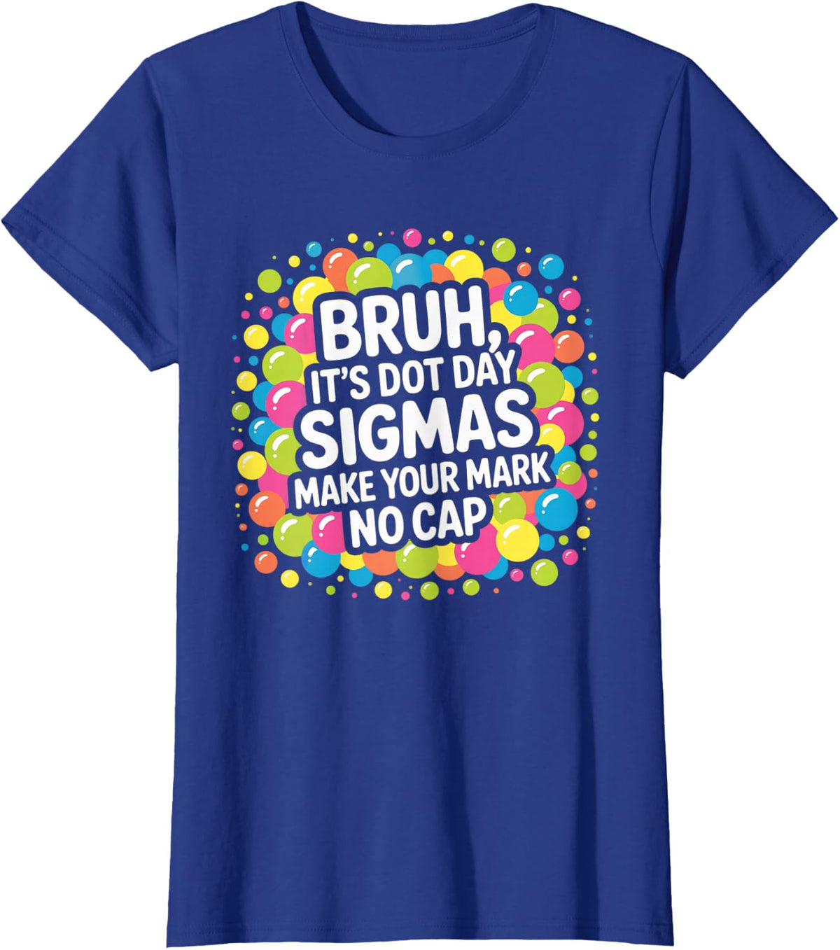 Dot Day Bruh Make Your Mark No Cap - Funny Dot Day T-Shirt - Royal Blue