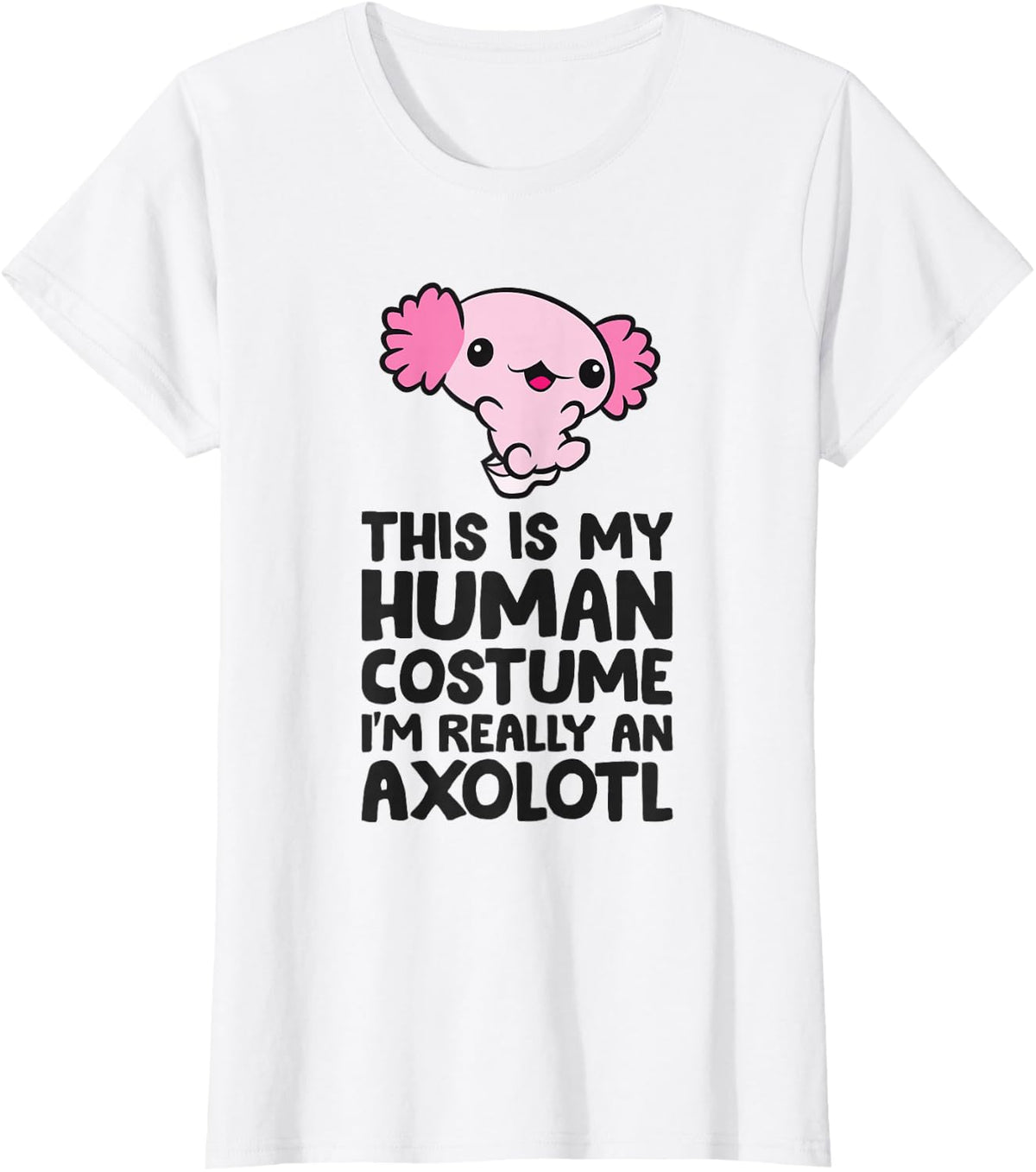 This Is My Human Costume I'm Really An Axolotl T-Shirt - White