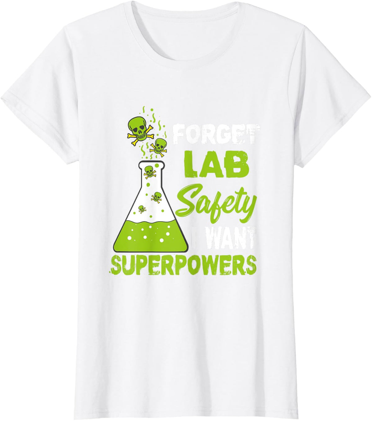 Forget Lab Safety I Want Superpowers Chemistry Science T-Shirt - White