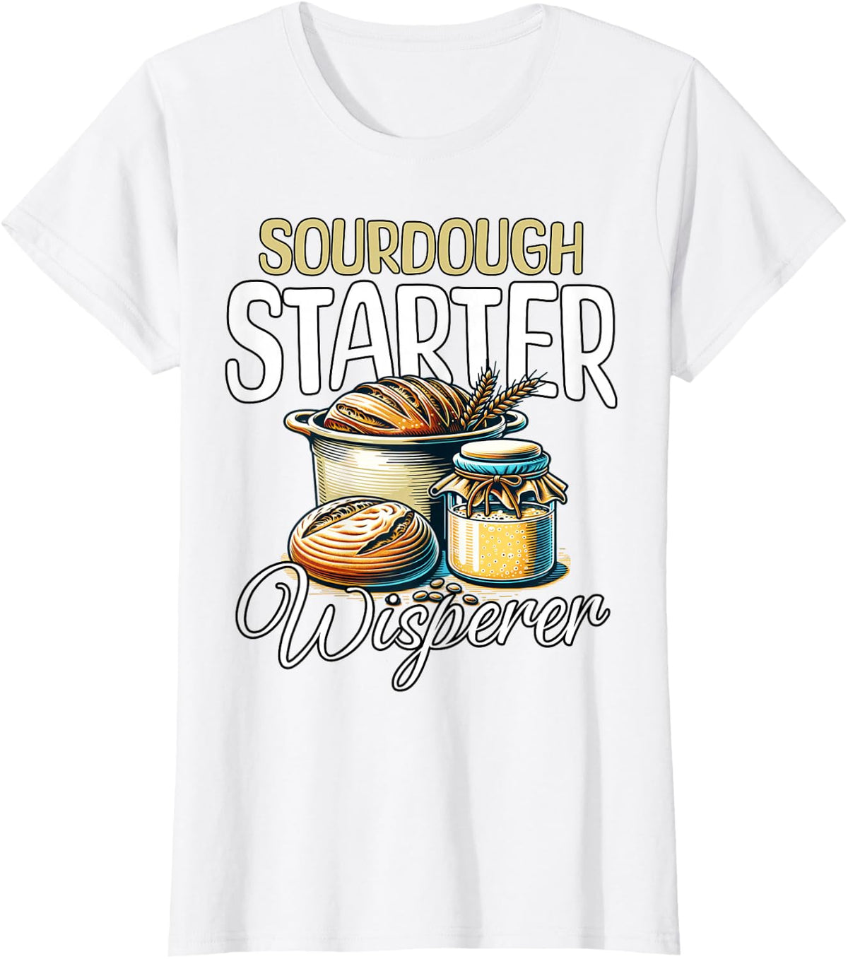 Sourdough Whisperer Sour Dough Starter Sourdough T-Shirt - White