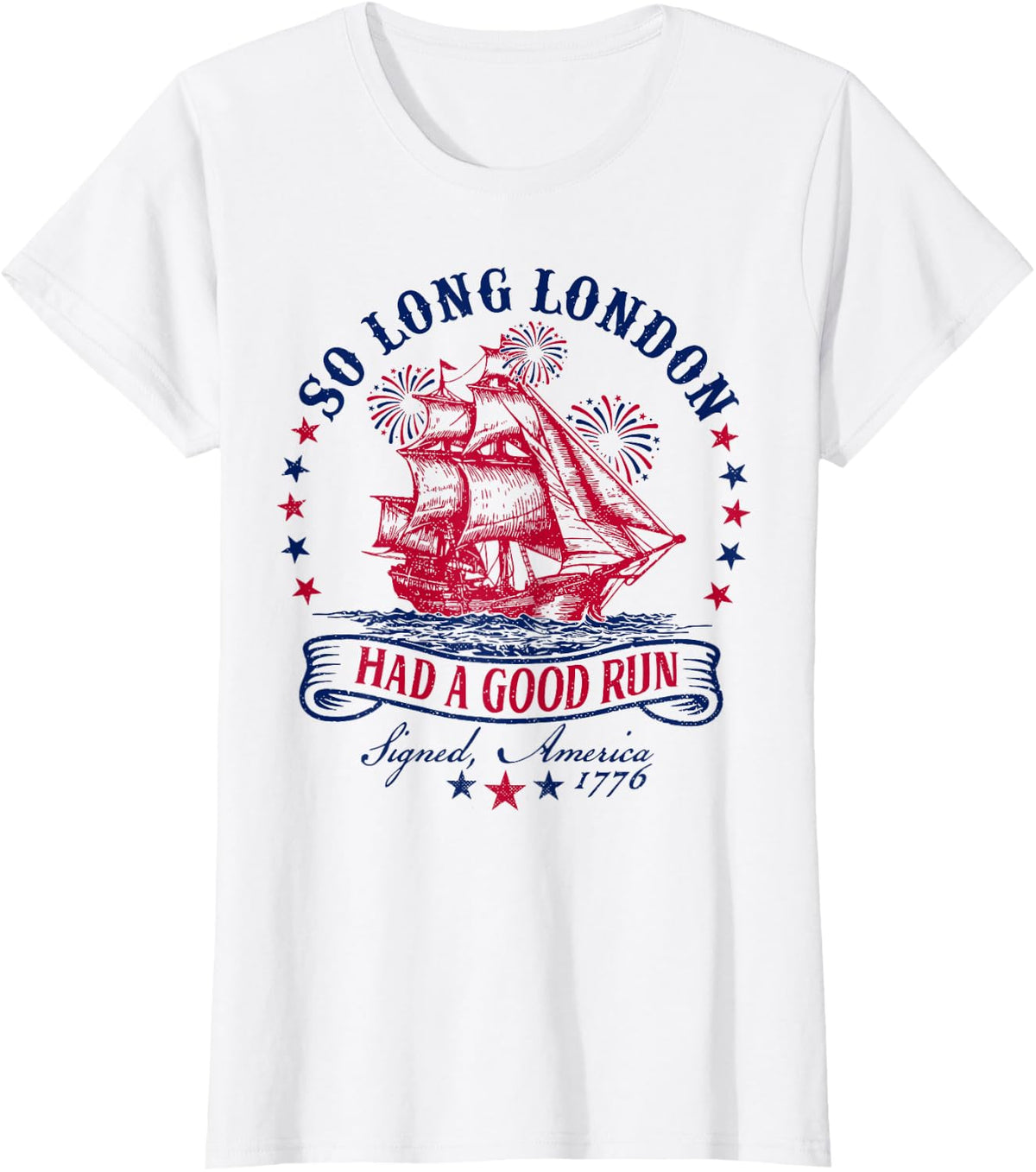 So Long London Had A Good Run America 1776 Happy 4th Of July T-Shirt - White