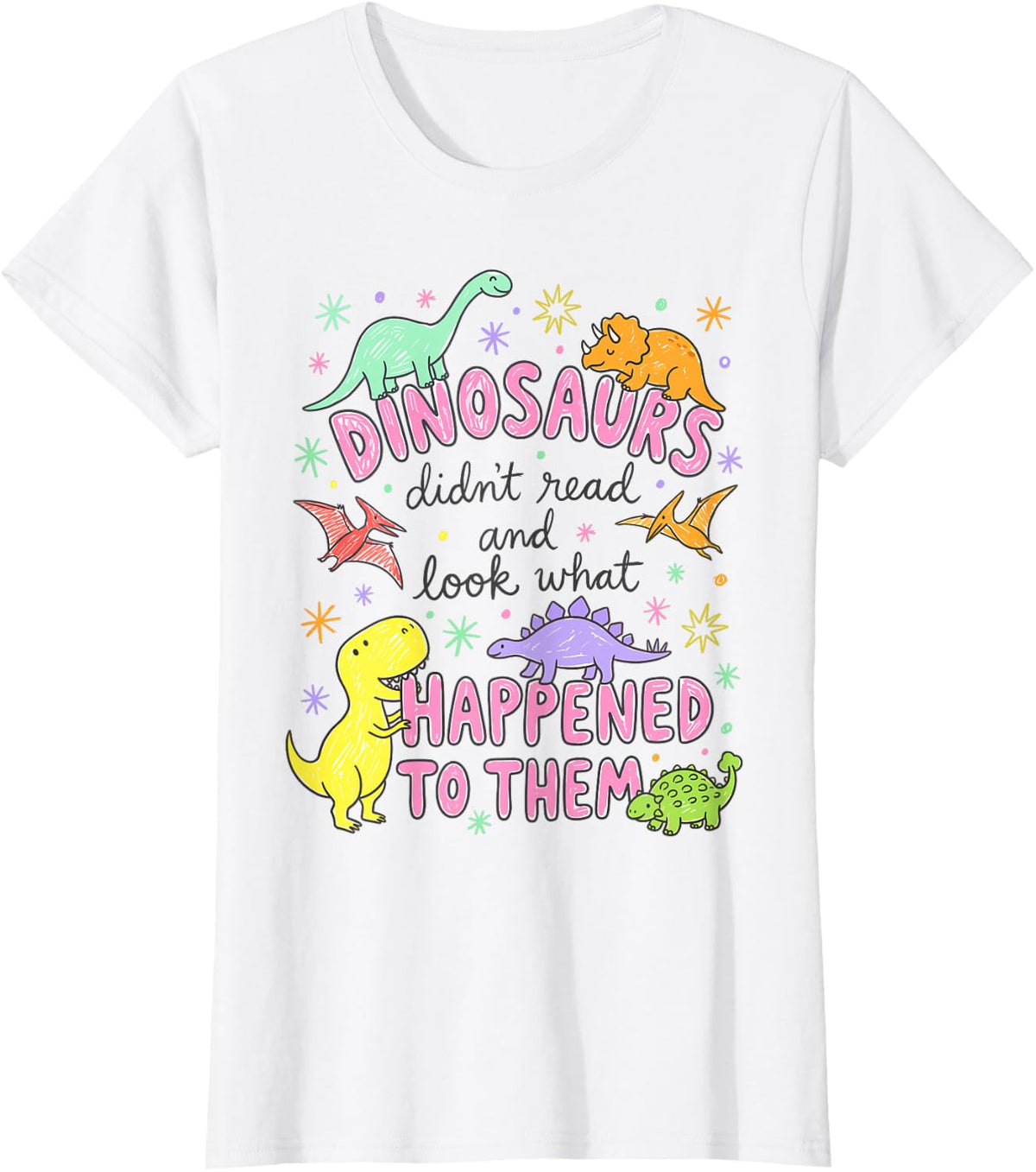 Dinosaurs Didn't Read and Look What Happened to Them Funny T-Shirt - White
