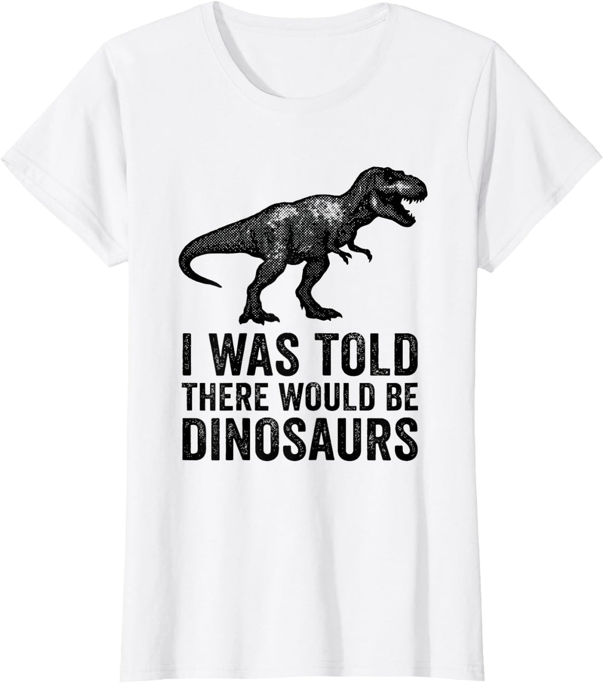 I was Told There Would Be Dinosaurs Funny Dino Lover T-Shirt - White