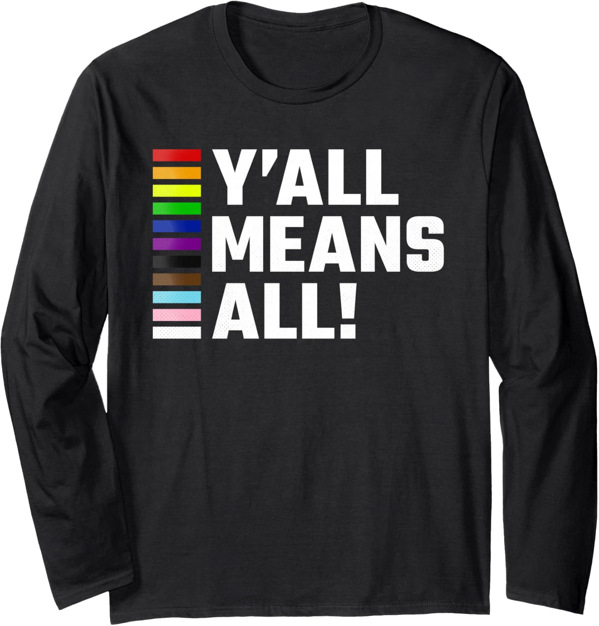 Pride Month, Y’all Means All, LGBTQ Long Sleeve T-Shirt - Adult Unisex Black
