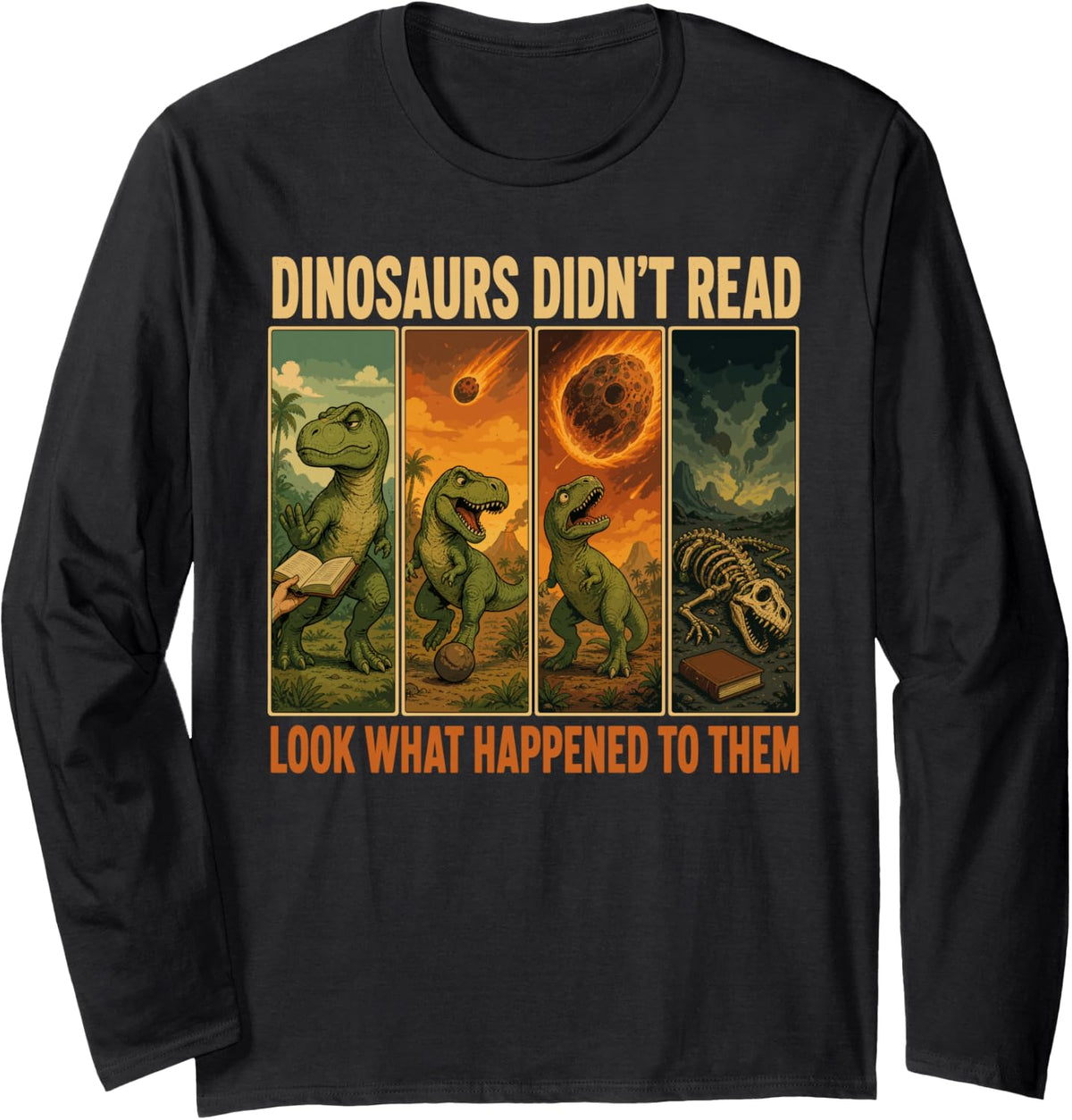 Dinosaurs Didnt Read Look What Happened Teacher Long Sleeve T-Shirt - Adult Unisex Black