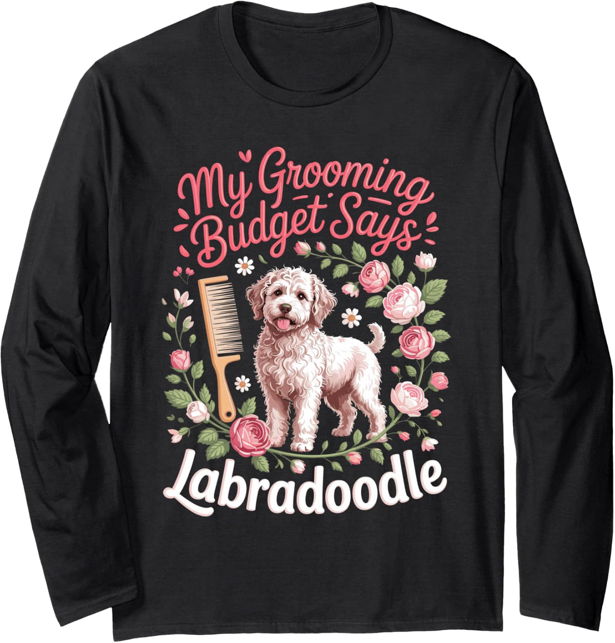 My Grooming Budget Says Labradoodle Doodle Long Sleeve T-Shirt - Adult Unisex Black