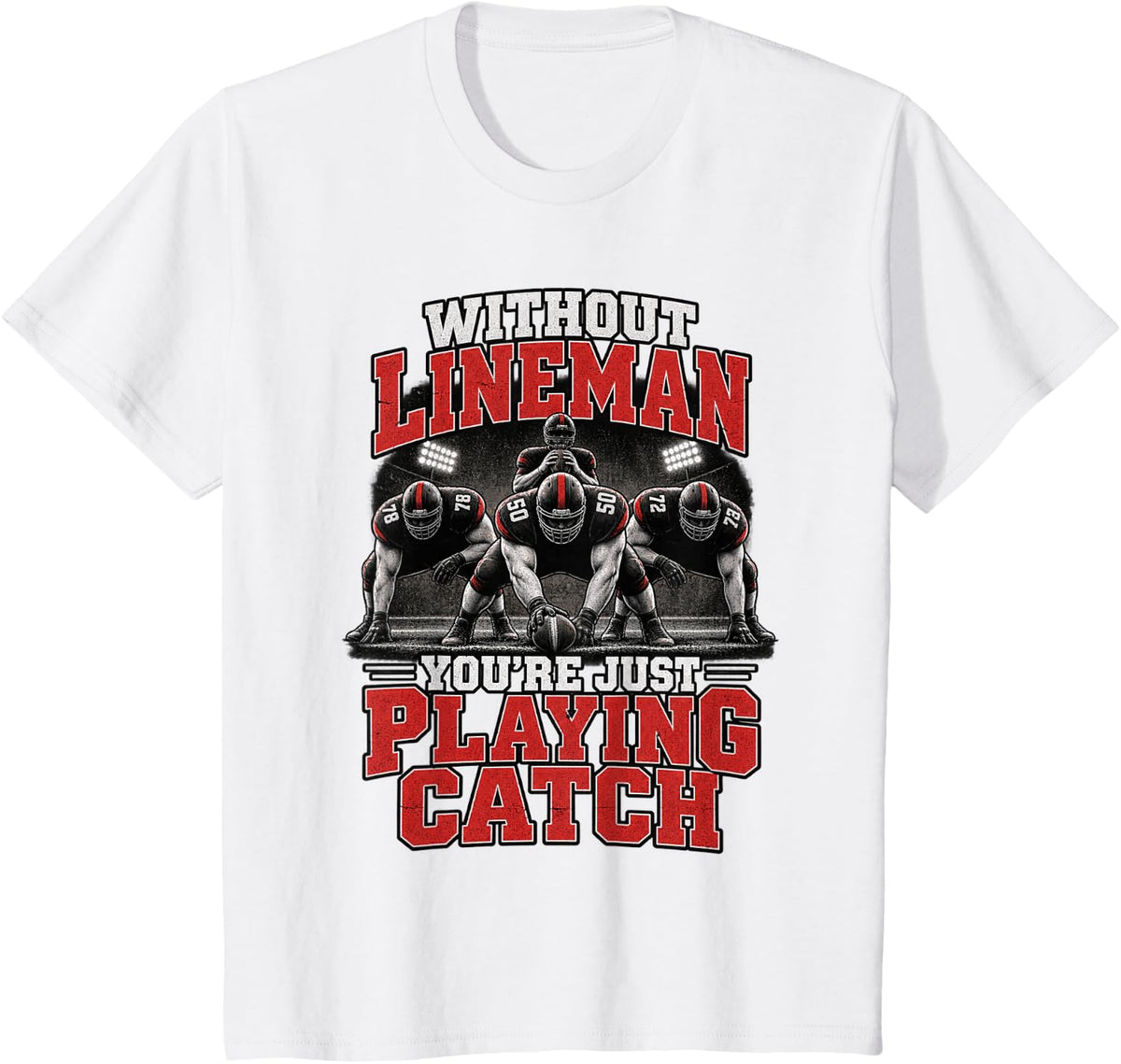 Without Lineman You're Just Playing Catch Offensive Line T-Shirt - White