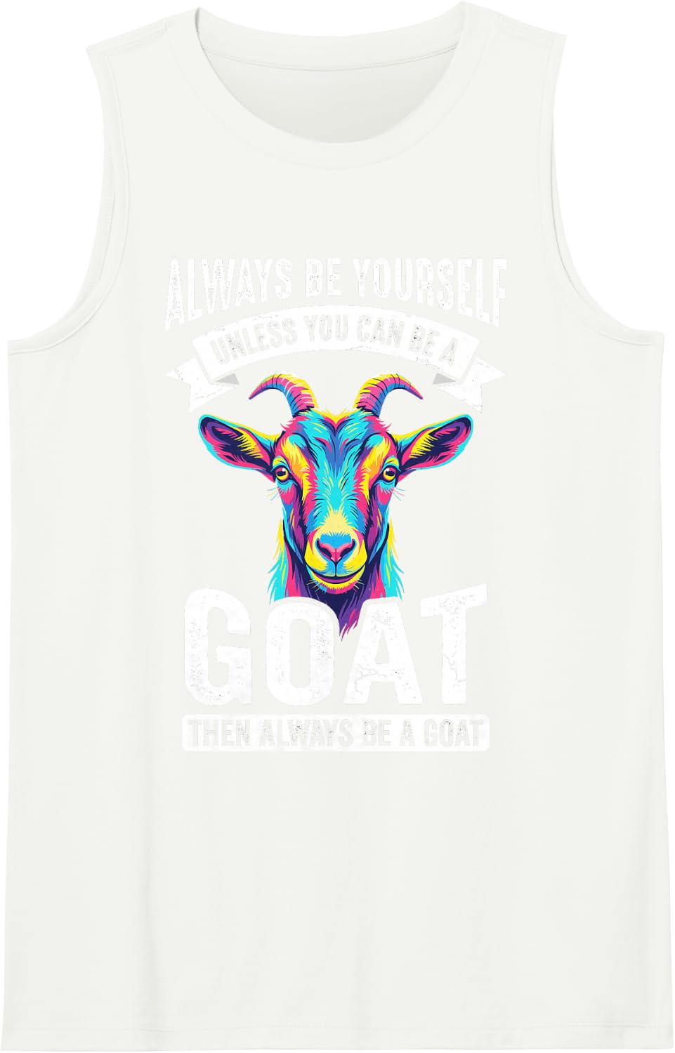 Always Be Yourself Unless You Can Be A Goat Funny Farmer Tee Sleeveless Tank Top - White
