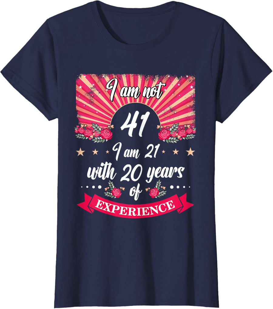 41st Birthday I Am Not 41 I Am 21 With 20 Years Experience T-Shirt - Navy Blue