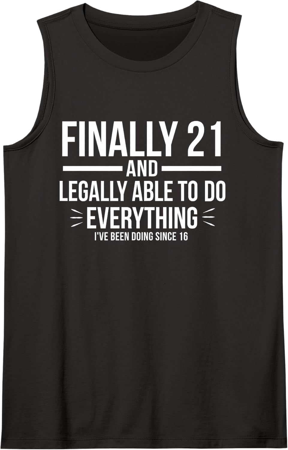 21 and Finally Legally Able to Do Everything I've Been Doing Sleeveless Tank Top - Black