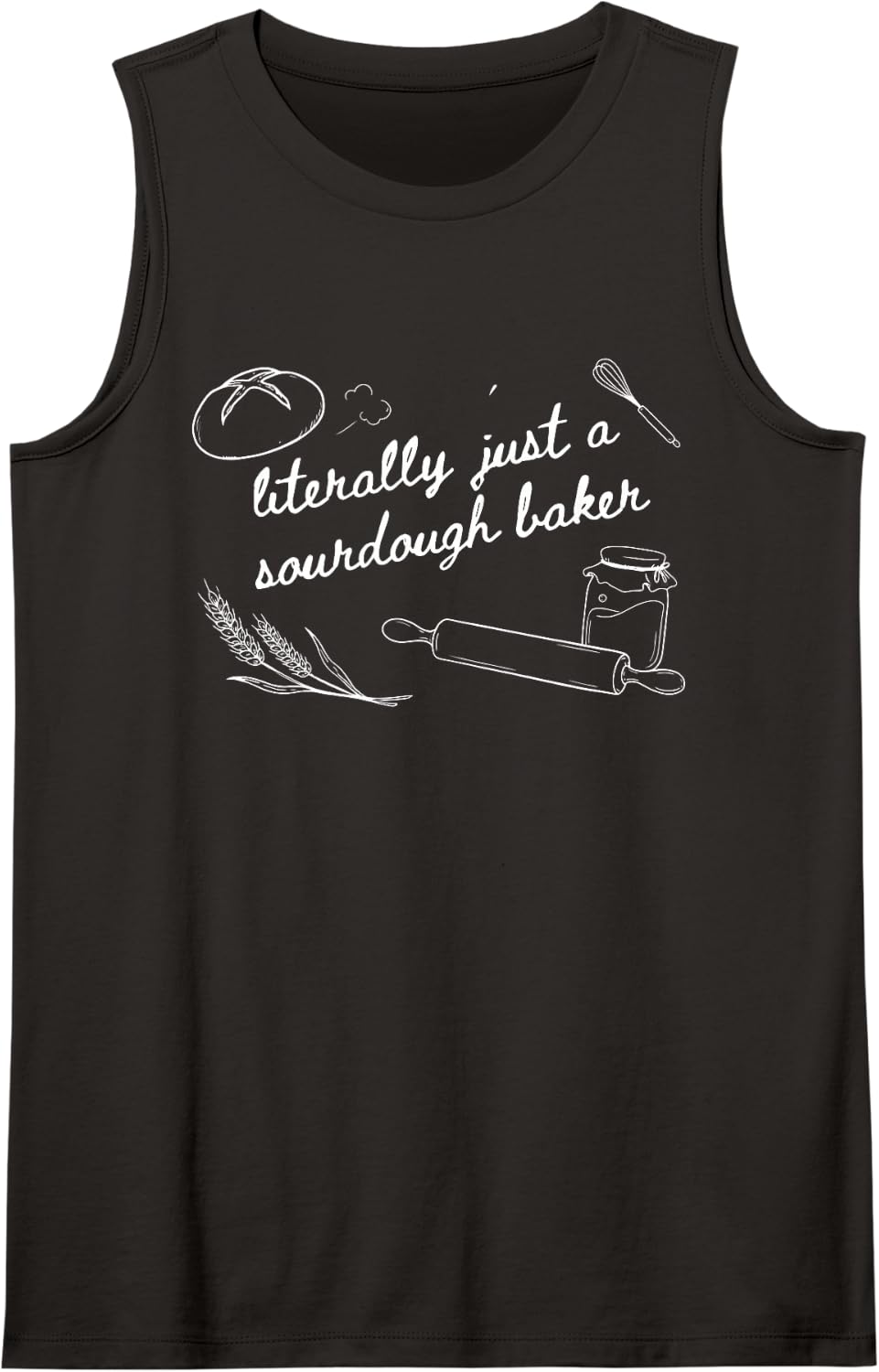 Sourdough Baker Bread Baking Literally Just Sleeveless Tank Top - Black