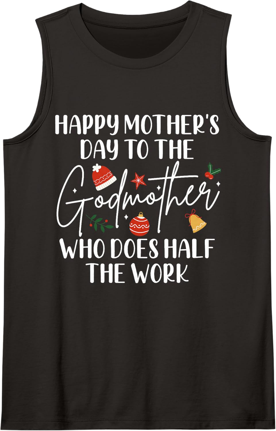 Mother's Day to The Godmother Who Does Half The Work Mom Sleeveless Tank Top - Black