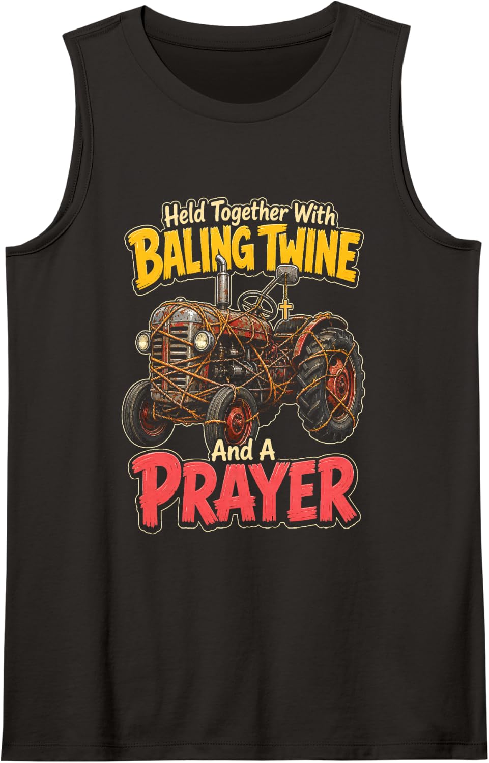 Tractor Held Together with Baling Twine and A Prayer Sleeveless Tank Top - Black