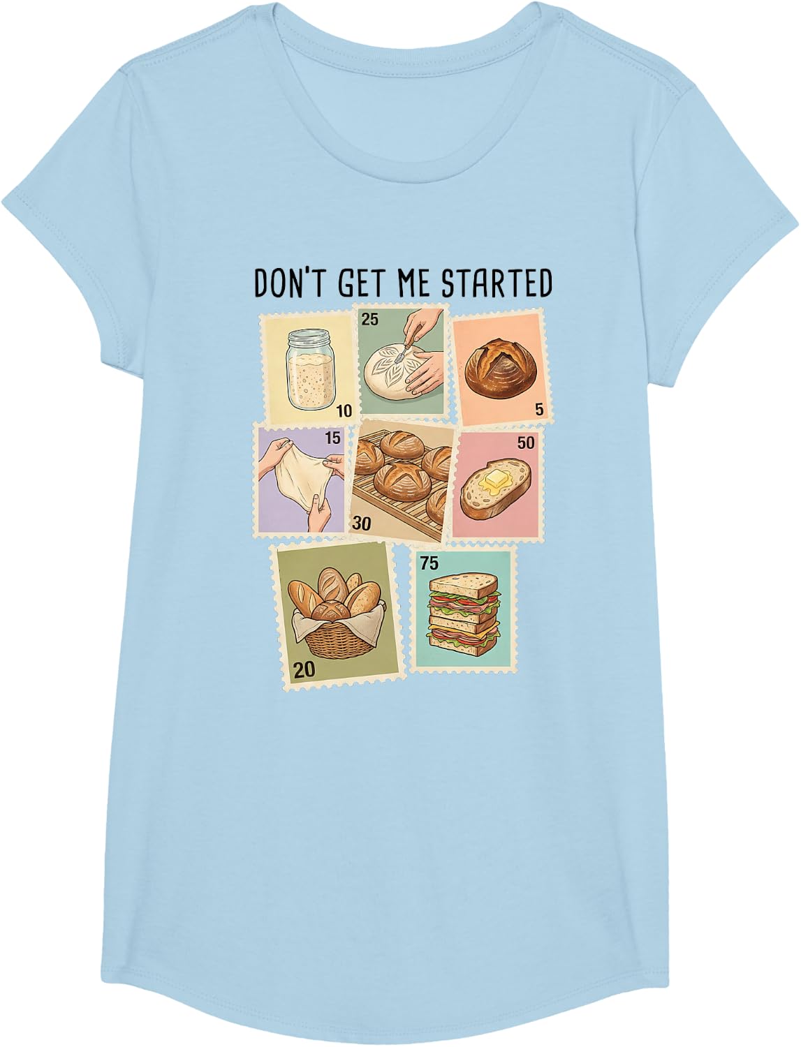 Don't Get Me Started Sourdough T-Shirt for Women Funny Baking Tee - Girls Baby Blue